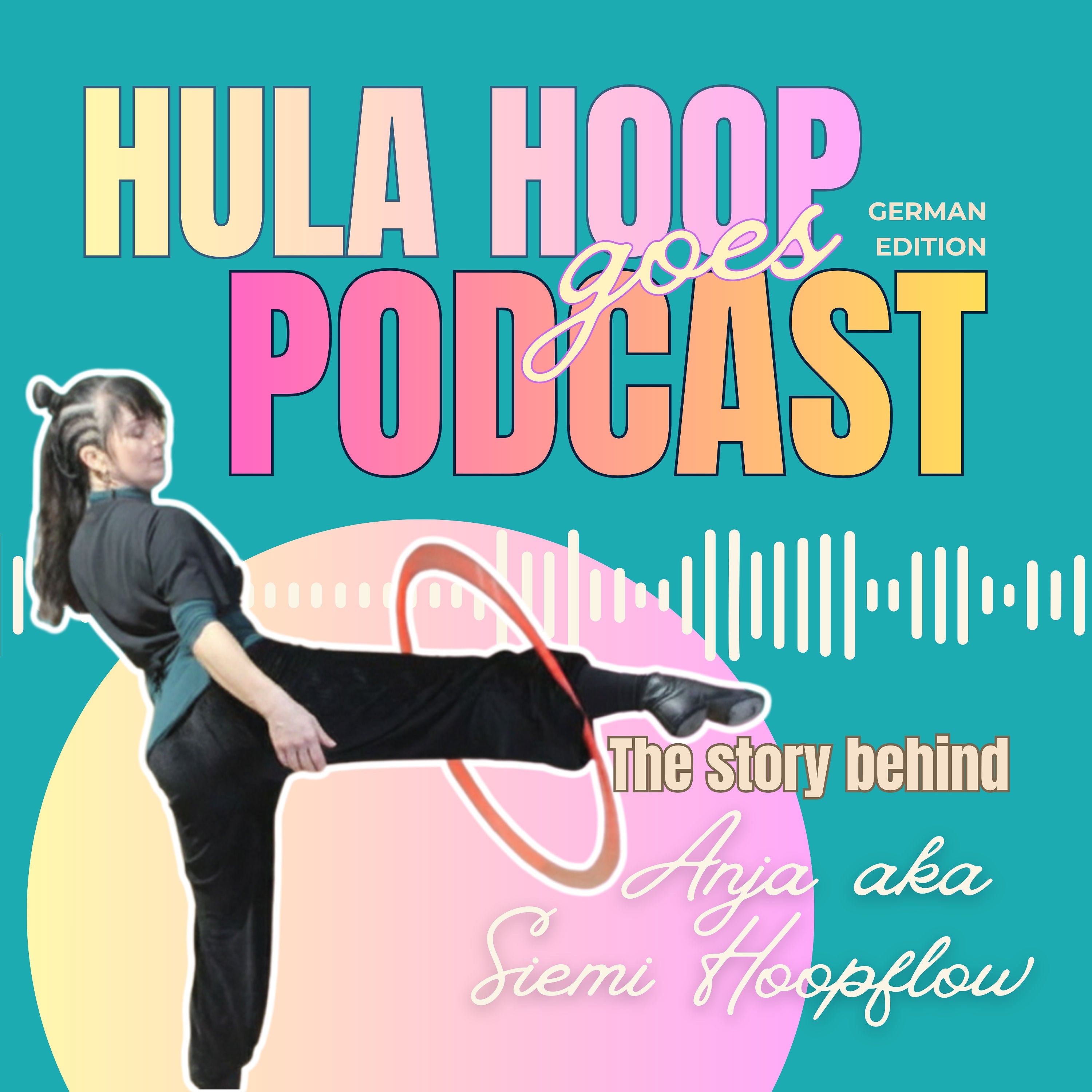 Hula Hoop goes Podcast – The Story behind Anja aka Siemi Hoopflow