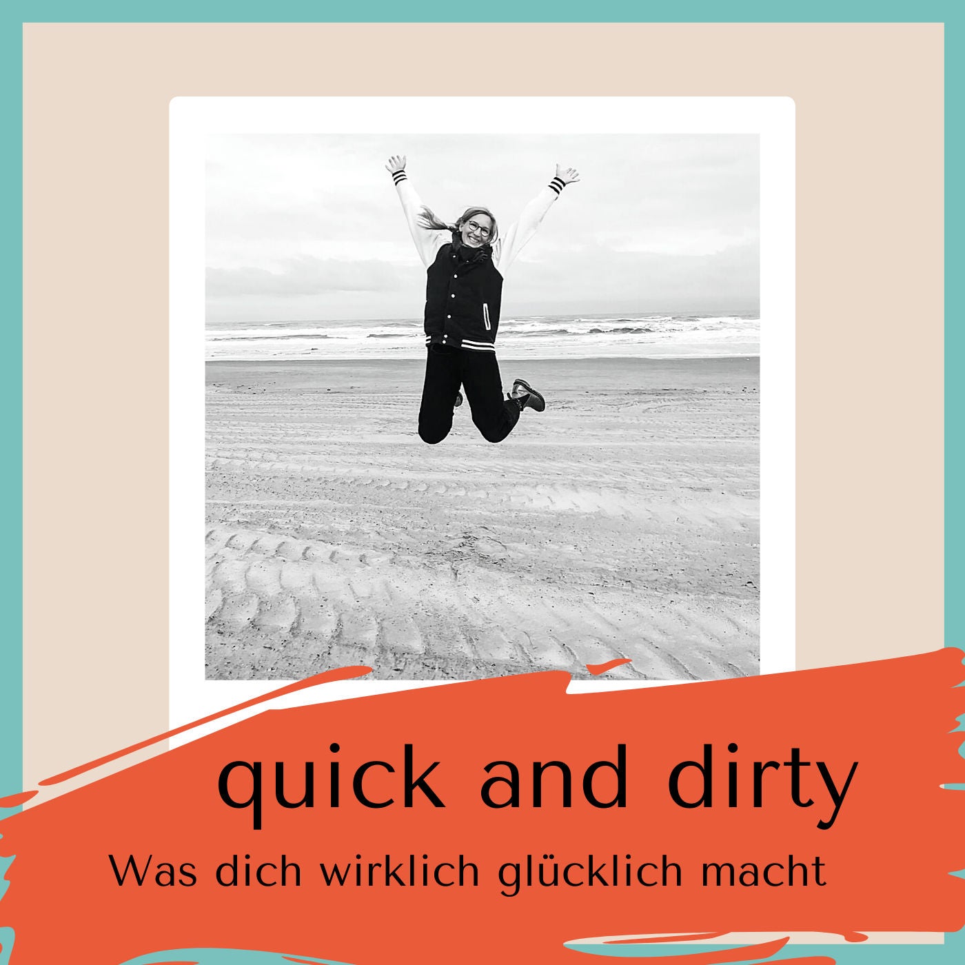 quick and dirty - Was dich wirklich glücklich macht