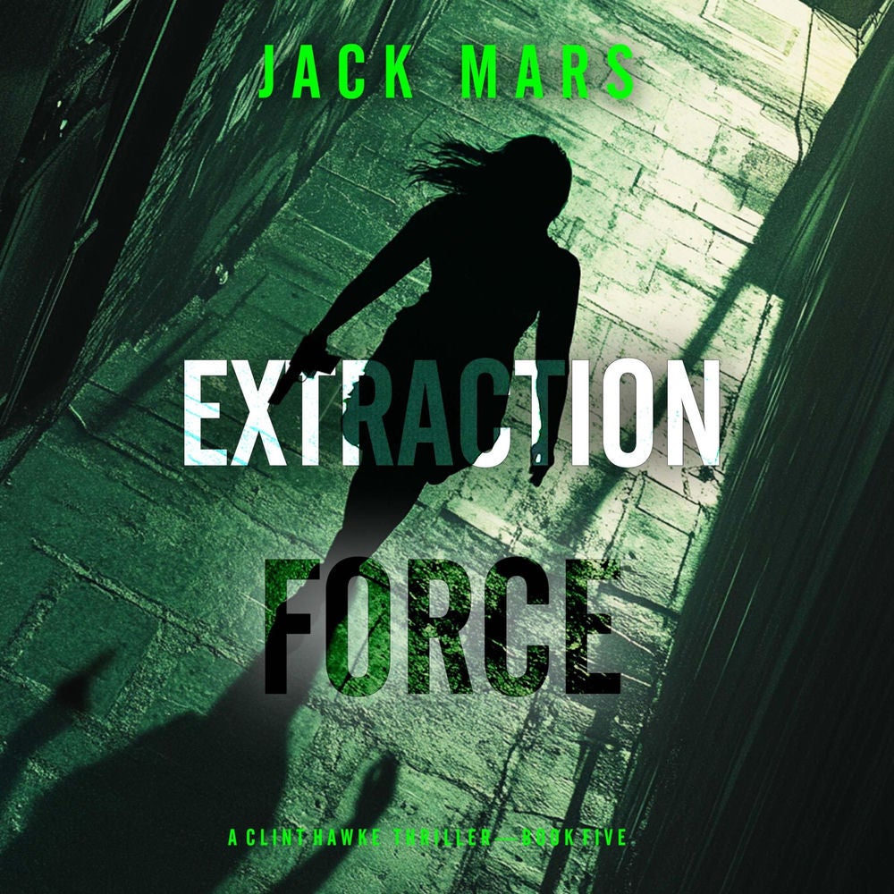 Extraction Force (A Clint Hawke Action Thriller—Book 5)