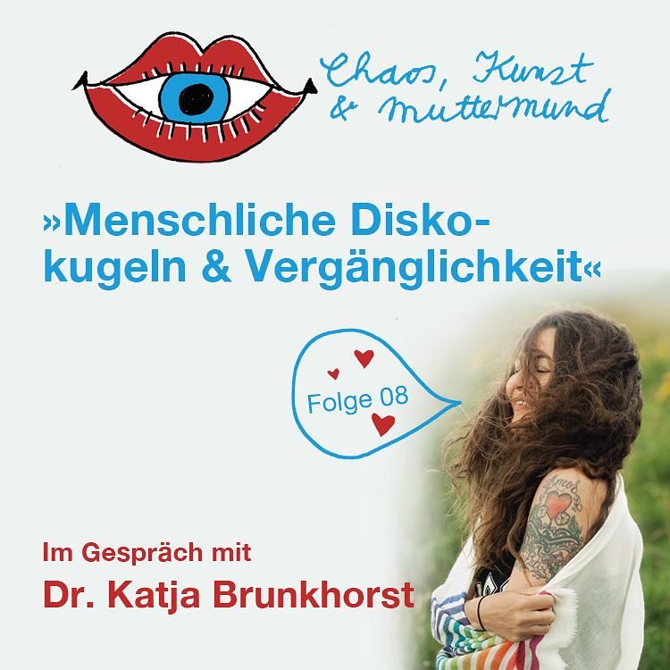 Menschliche Diskokugeln & Vergänglichkeit – Dr. Katja Brunkhorst