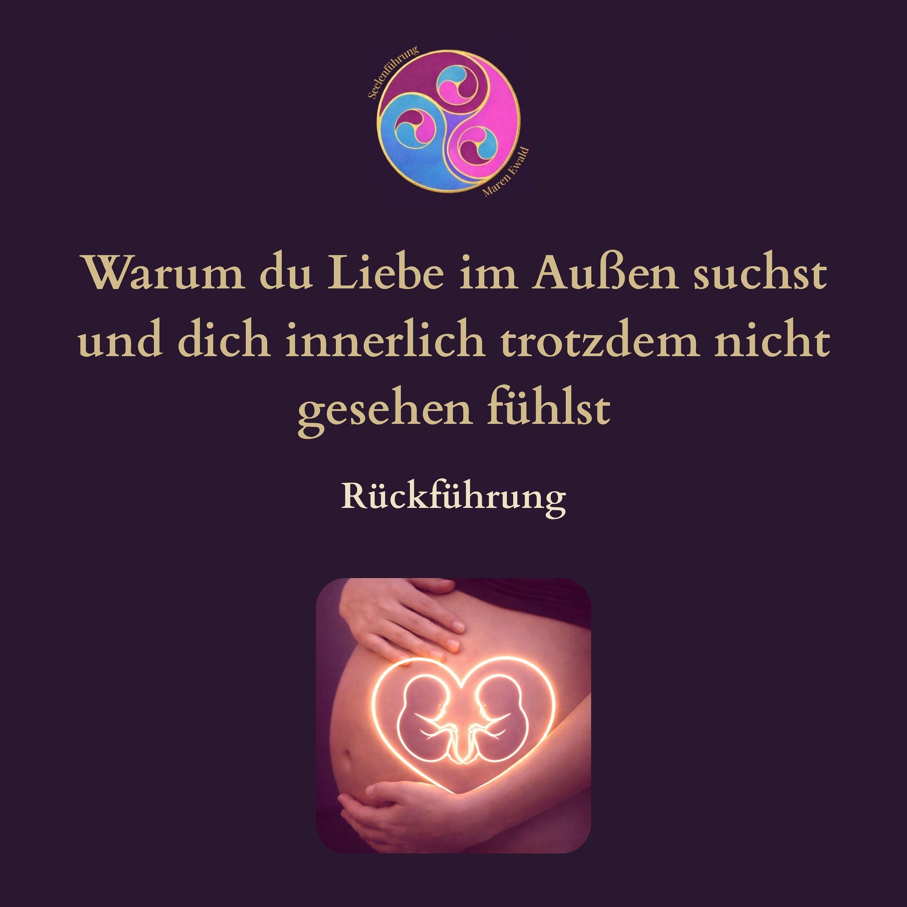 Rückführung: Warum du Liebe im Außen suchst und dich innerlich trotzdem nicht gesehen fühlst