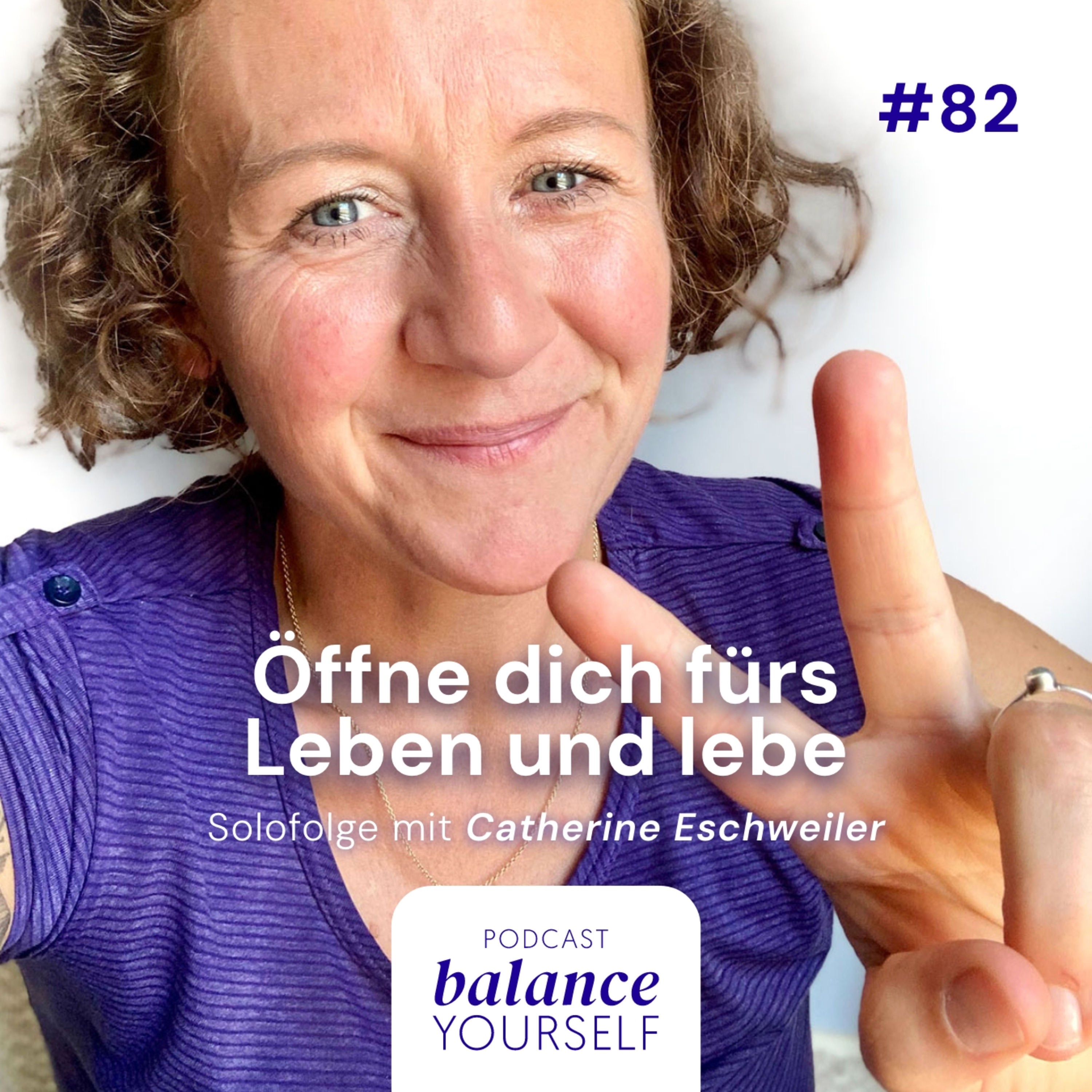 #82 Öffne dich fürs Leben und lebe - Solofolge mit Catherine Eschweiler