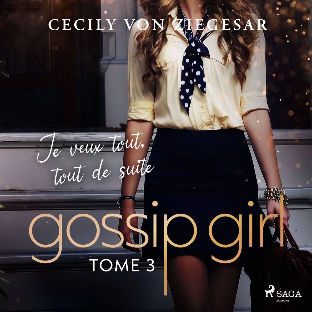 Gossip Girl, Tome 3 : Je veux tout, tout de suite