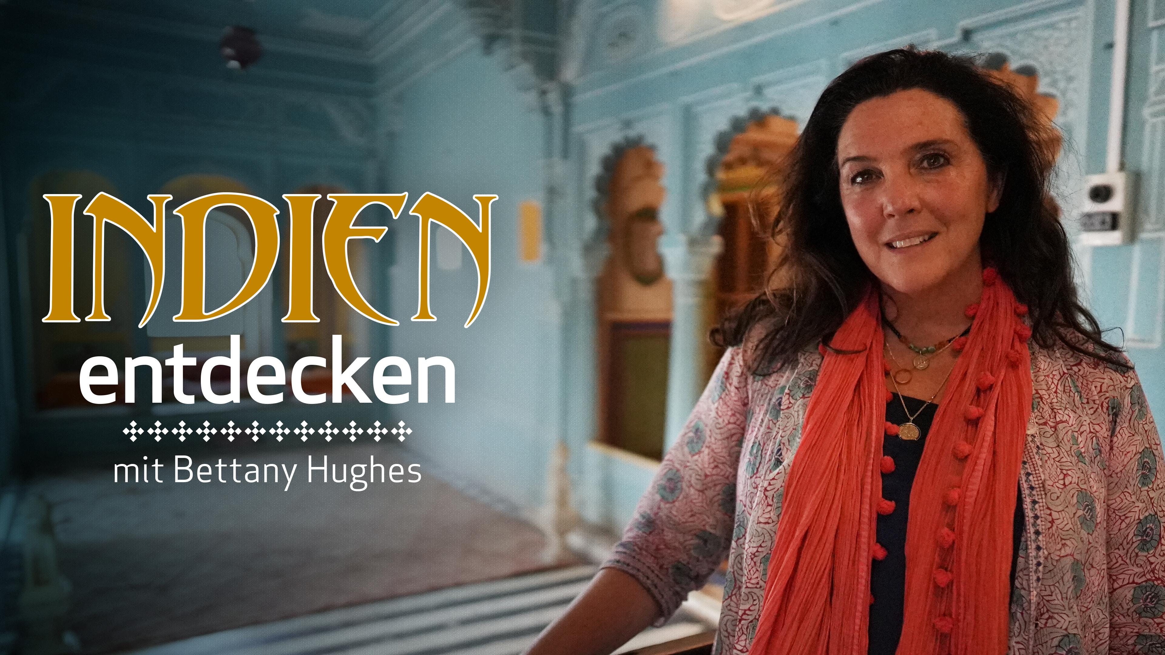 Indien entdecken mit Bettany Hughes