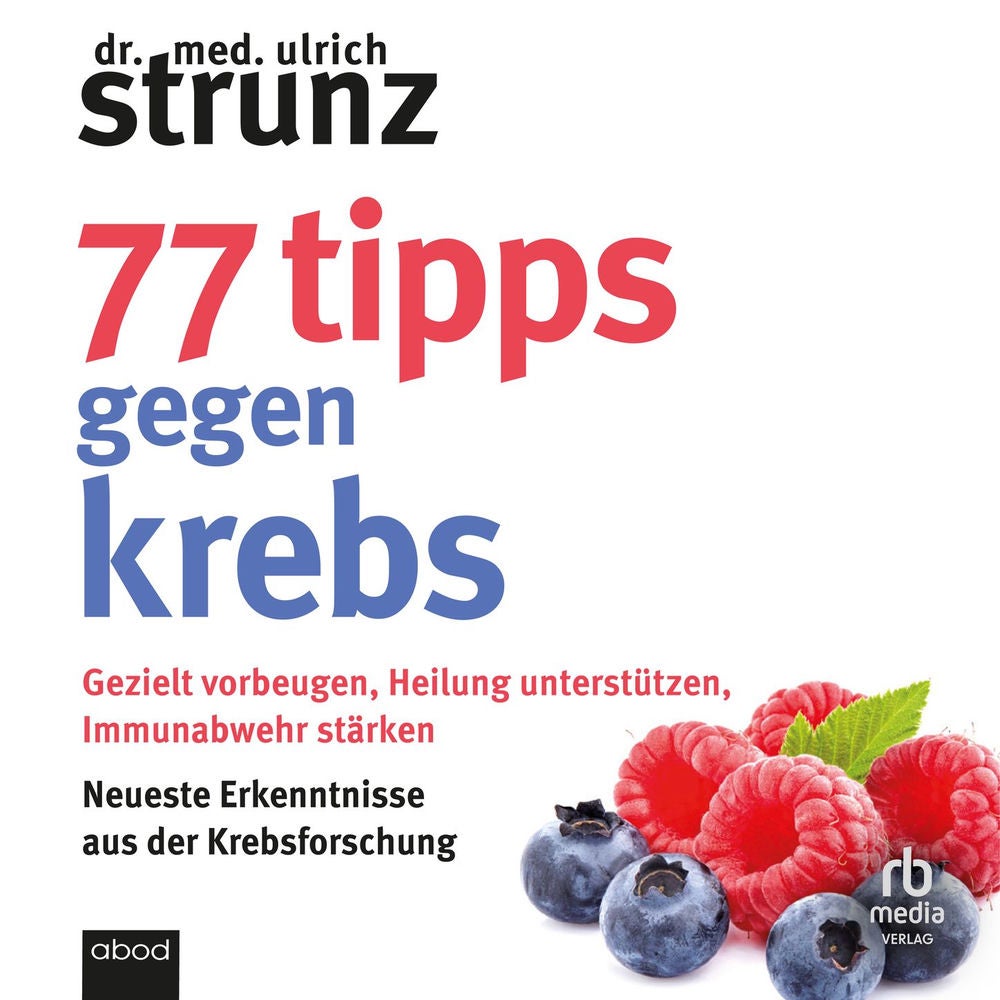 77 Tipps gegen Krebs - Gezielt vorbeugen, Heilung unterstützen, Immunabwehr stärken