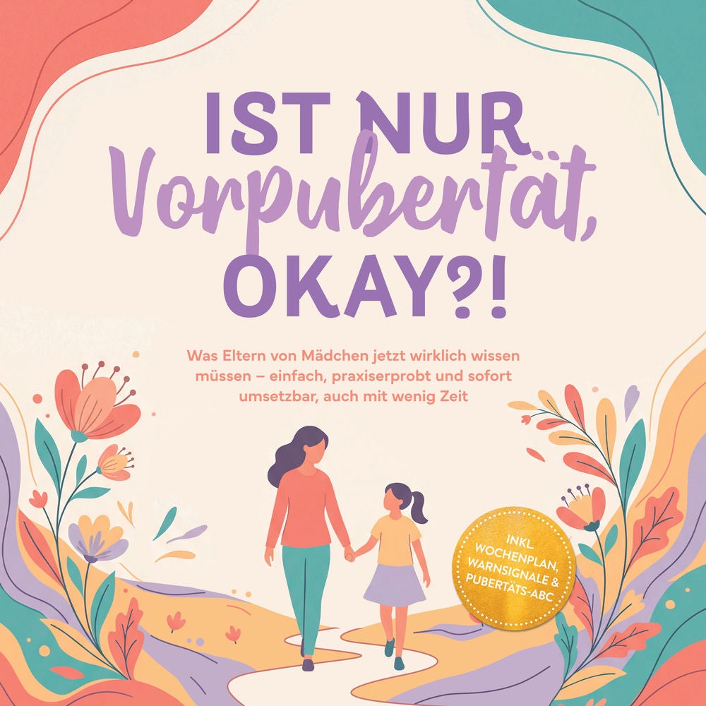 Ist nur Vorpubertät, okay?!: Was Eltern von Mädchen jetzt wirklich wissen müssen – einfach, praxiserprobt und sofort umsetzbar, au