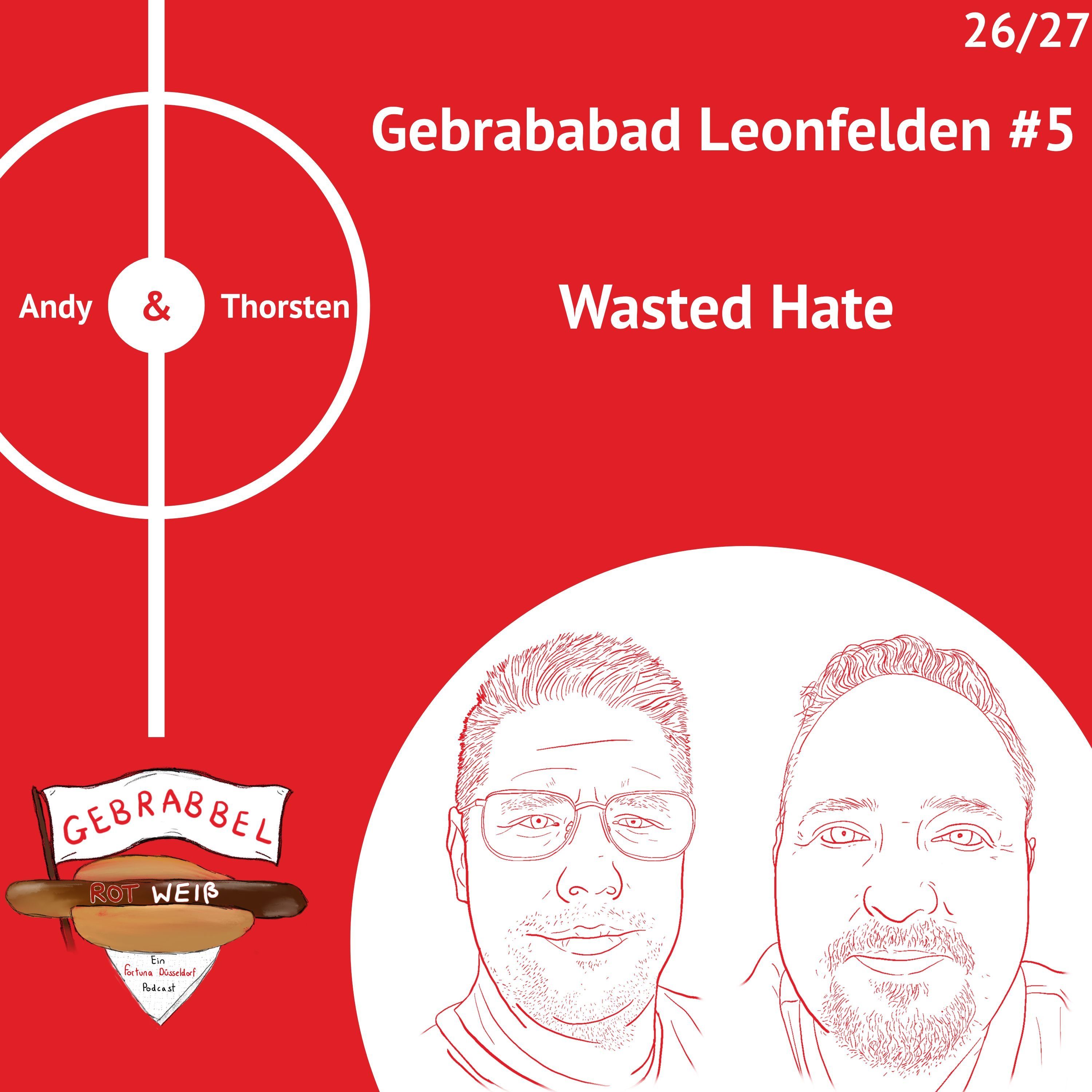 Gebrababad Leonfelden #5 – Wasted Hate