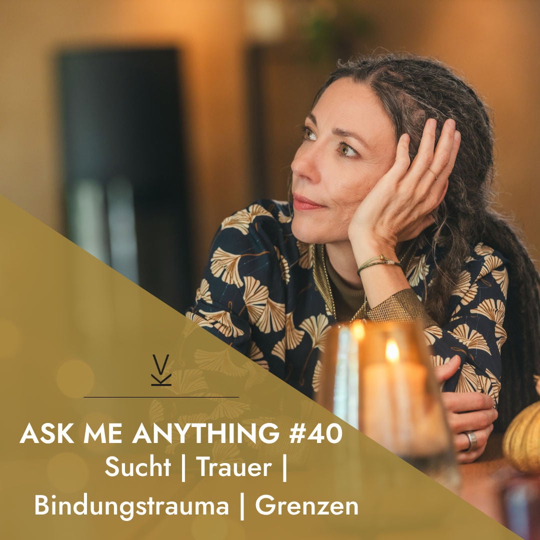 AMA - Ask me anything #40 // Sucht | Trauer | Bindungstrauma | Grenzen