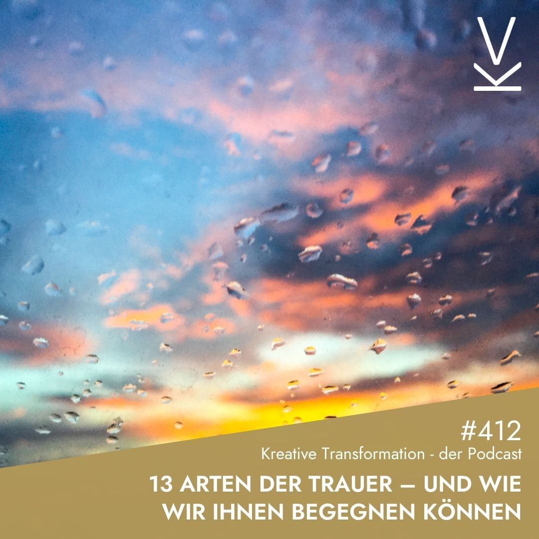 #412 13 Arten der Trauer – und wie wir ihnen begegnen können