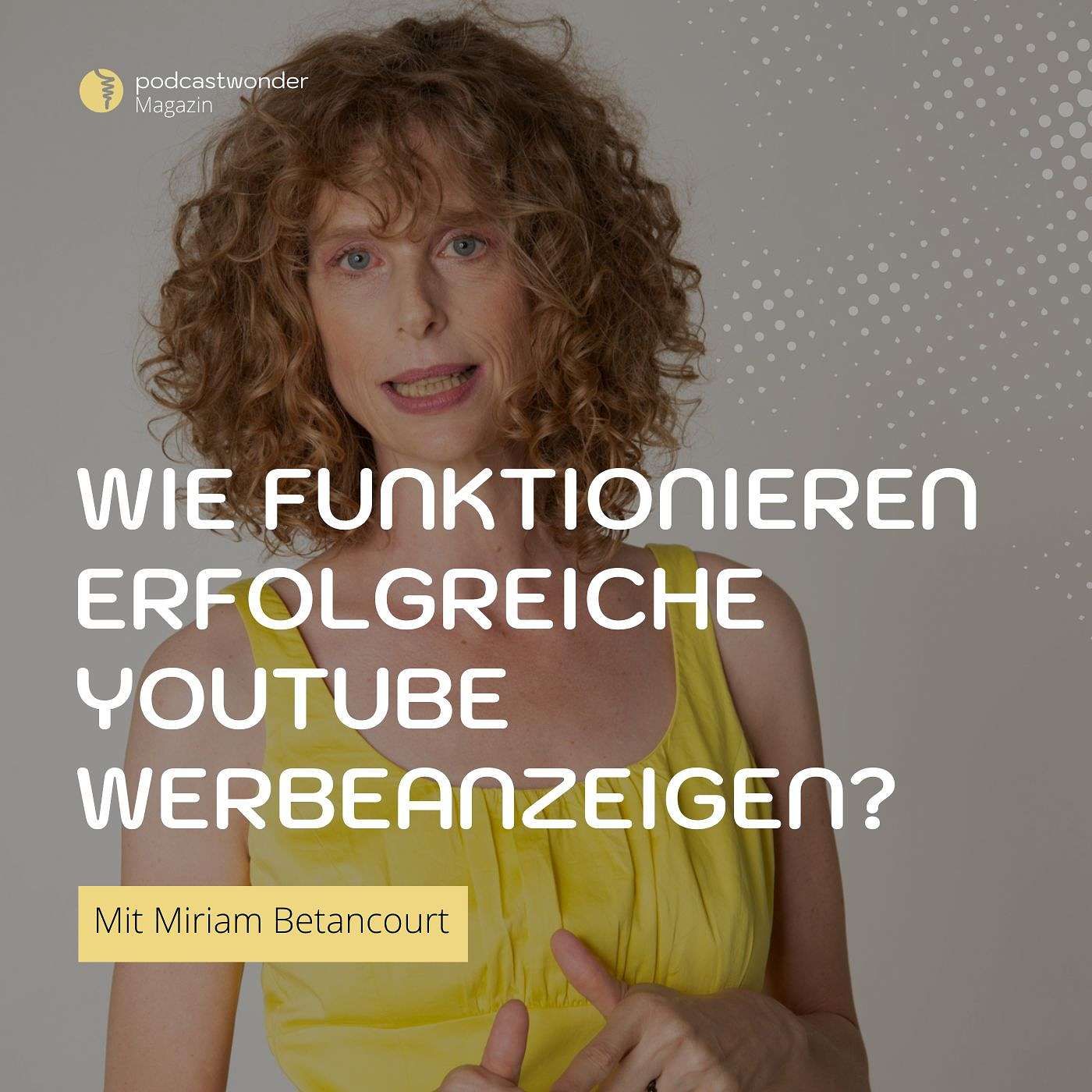 Wie funktionieren erfolgreiche YouTube Werbeanzeigen, Miriam Betancourt?