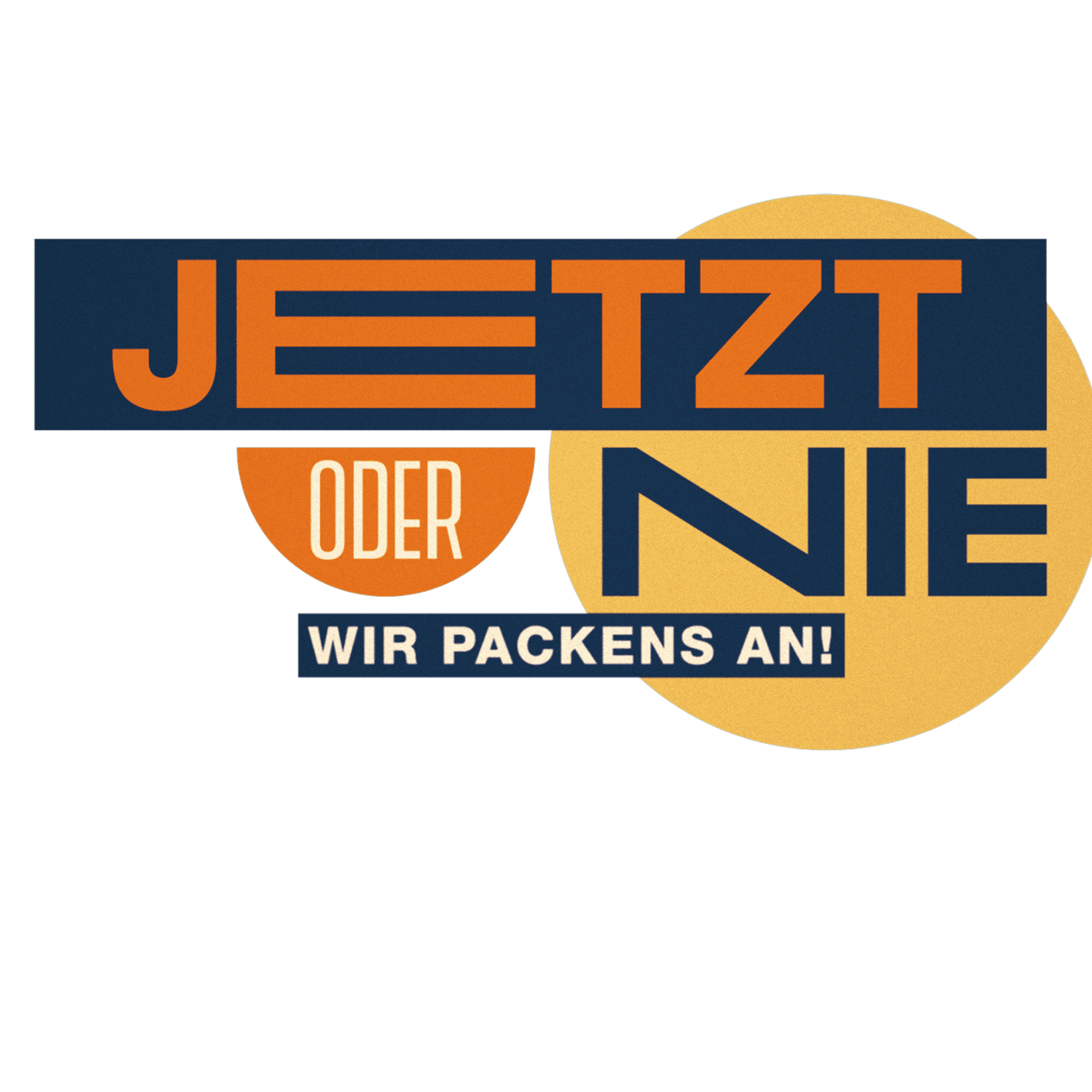 Jetzt oder nie - Wir packen`s an