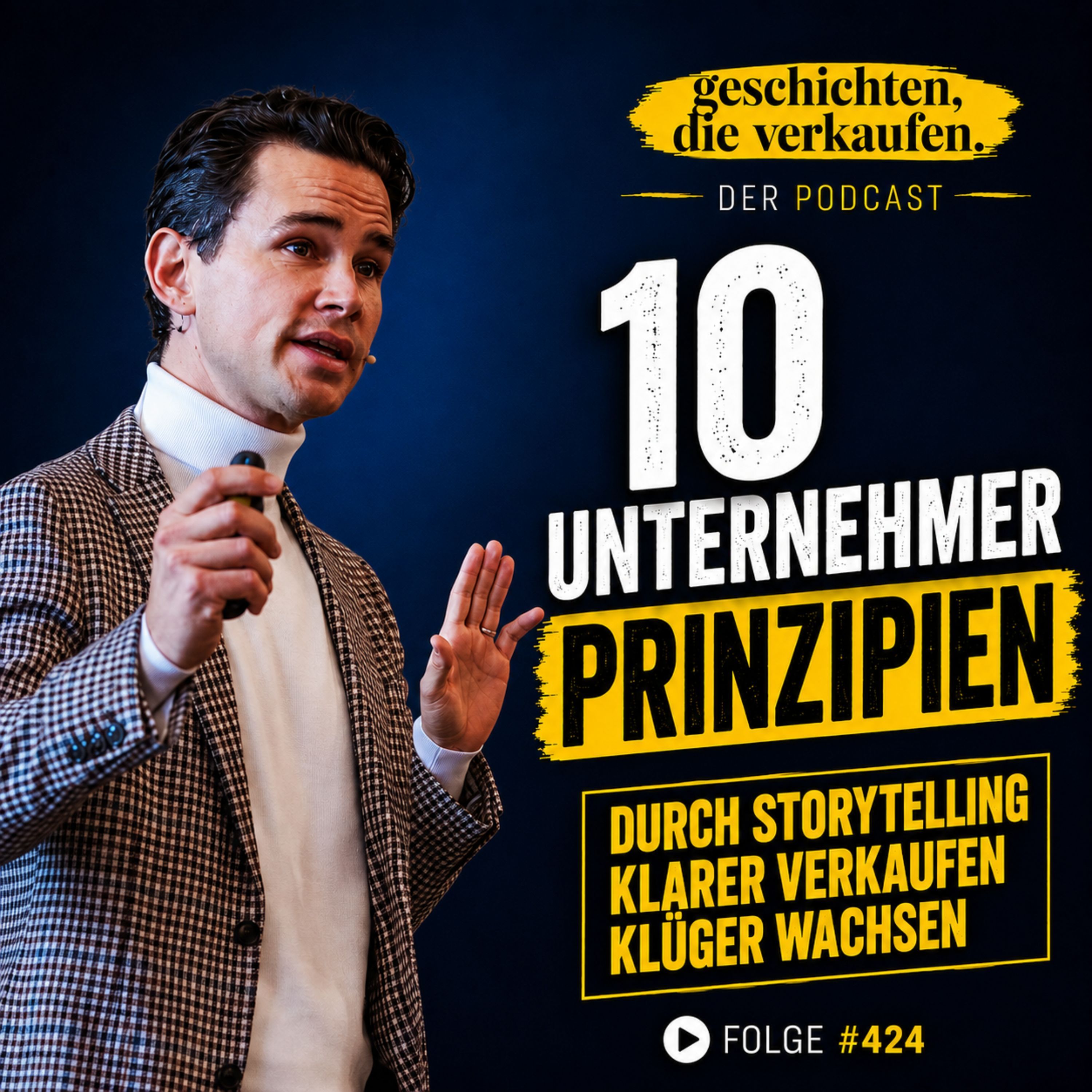 Nr. 424 - 10 Unternehmer-Prinzipien, mit denen du durch Storytelling klarer verkaufst und klüger wächst