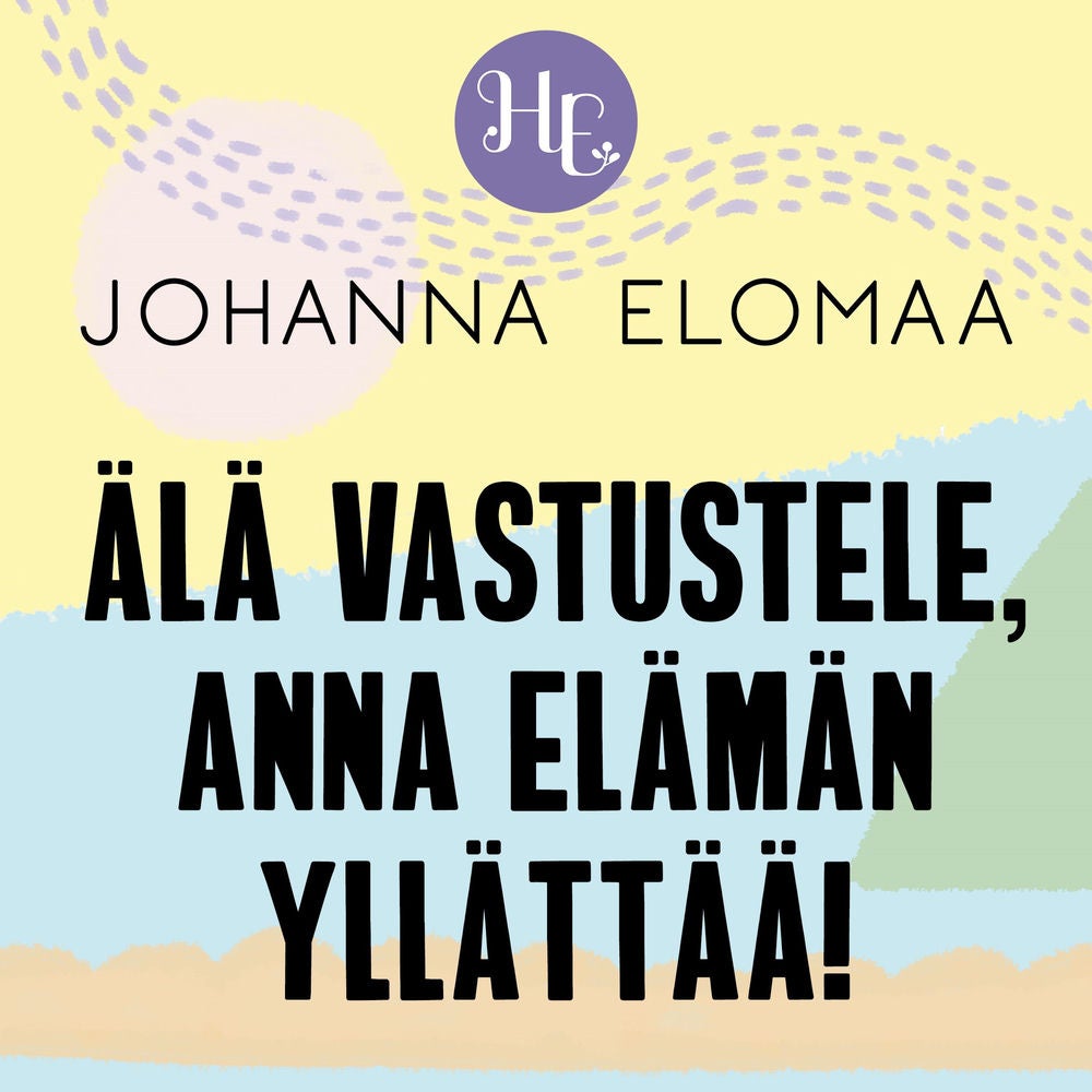 Älä vastustele, anna elämän yllättää