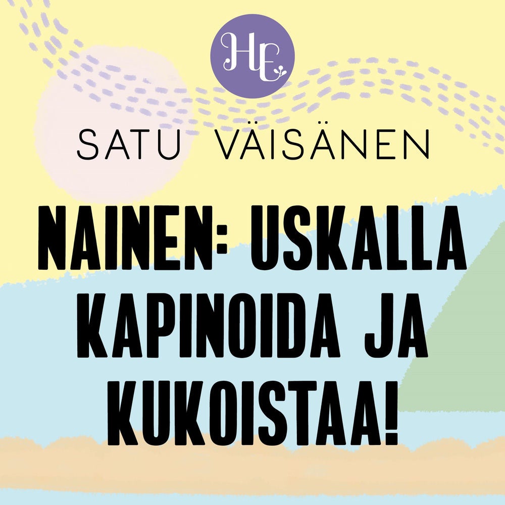 Nainen: uskalla kapinoida ja kukoistaa!