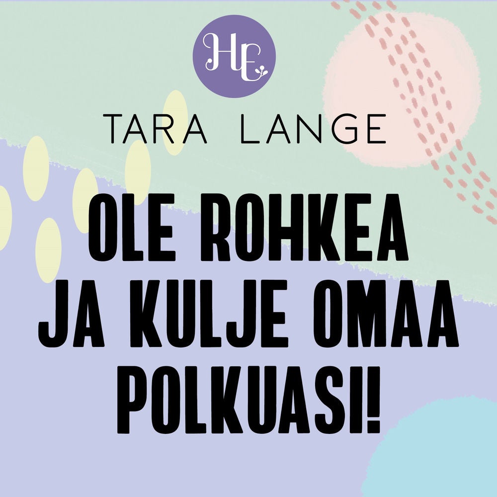 Ole rohkea ja kulje omaa polkuasi!