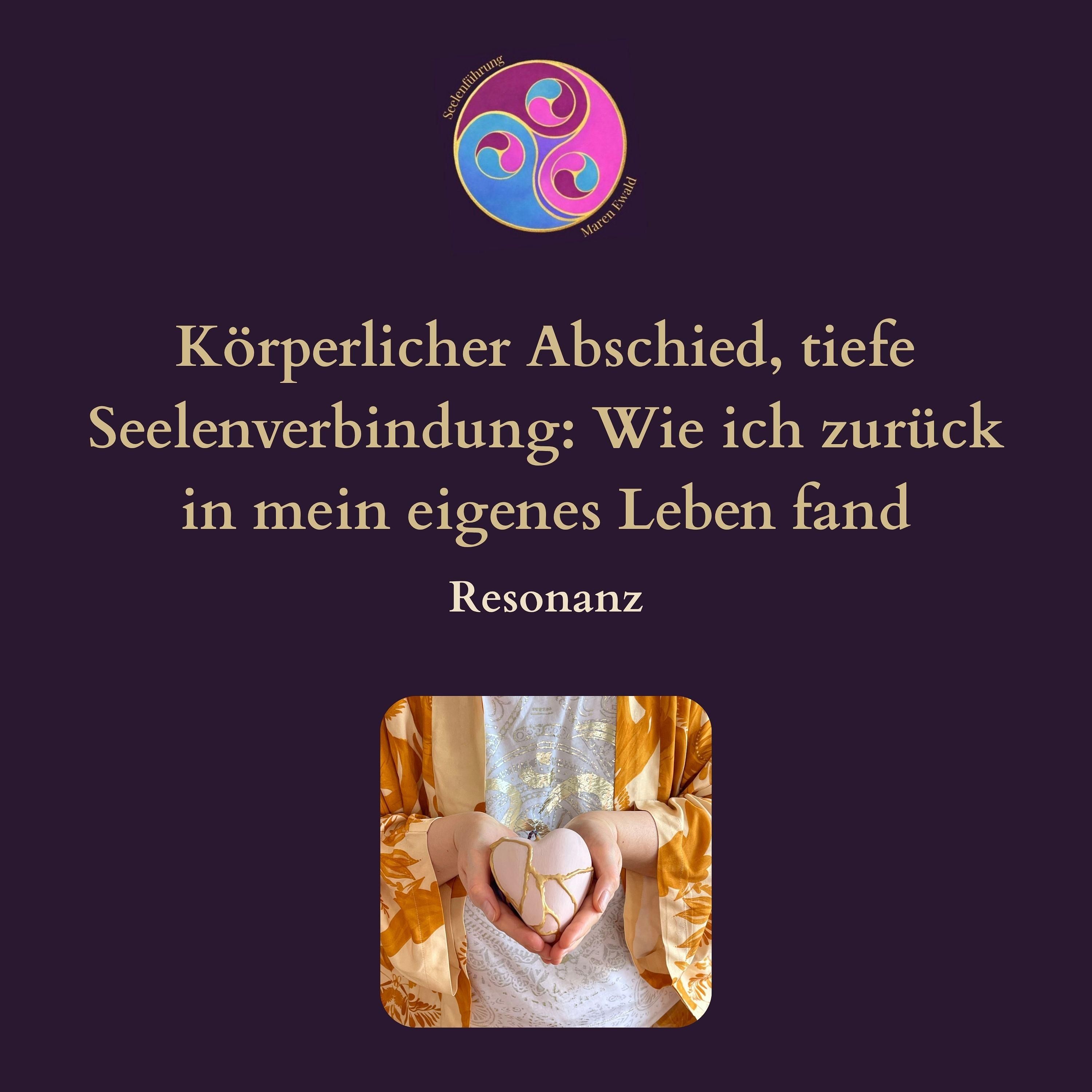 Resonanz – Körperlicher Abschied, tiefe Seelenverbindung: Wie ich zurück in mein eigenes Leben fand