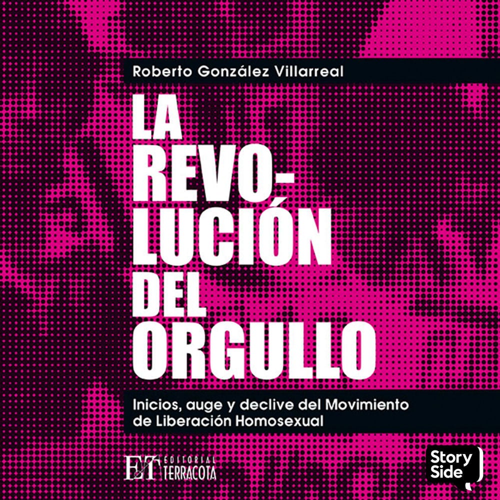 La revolución del orgullo. Inicios, auge y declive del movimiento de liberación homosexual