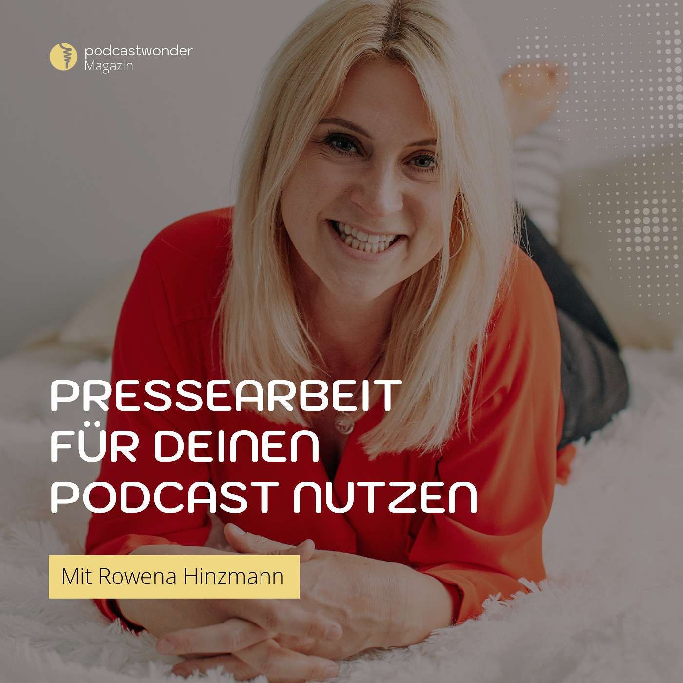 Pressearbeit für deinen Podcast nutzen - Mit Rowena Hinzmann