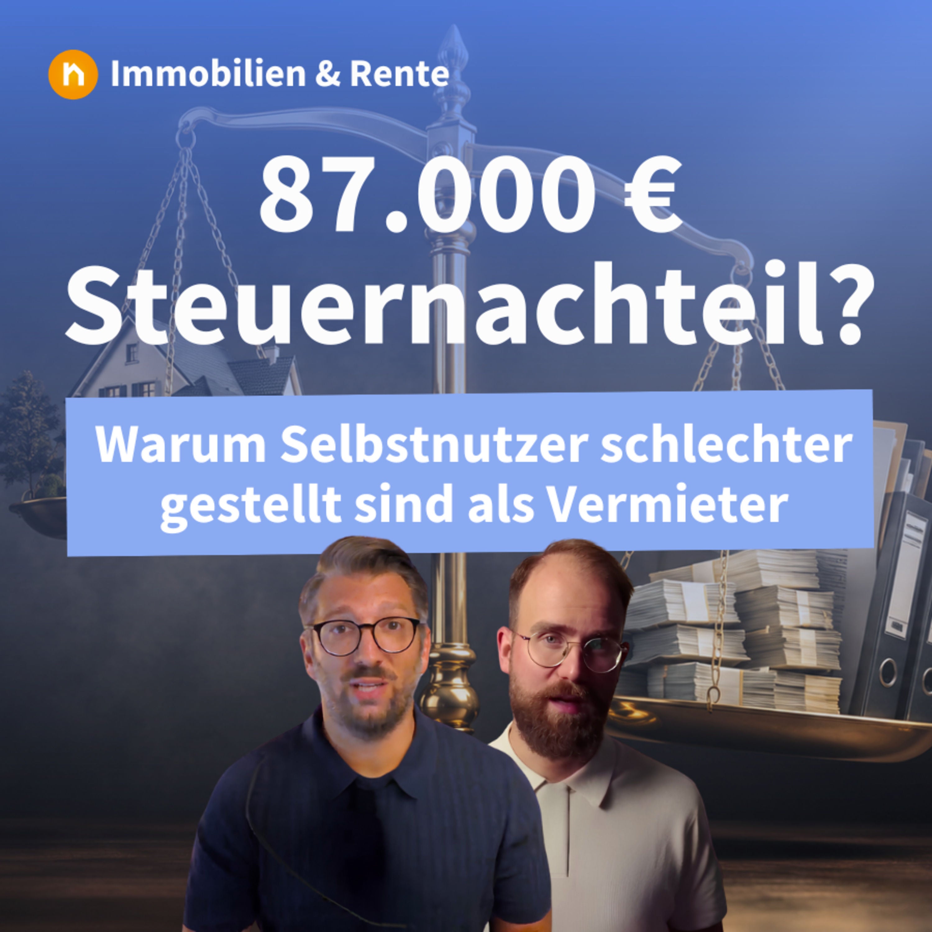 87.000 € Steuernachteil? Warum Selbstnutzer schlechter gestellt sind als Vermieter