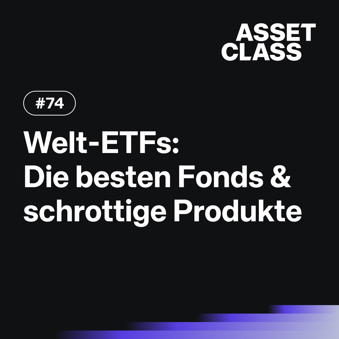 Welt-ETFs: Die besten Fonds & schrottige Produkte | Asset Class #74