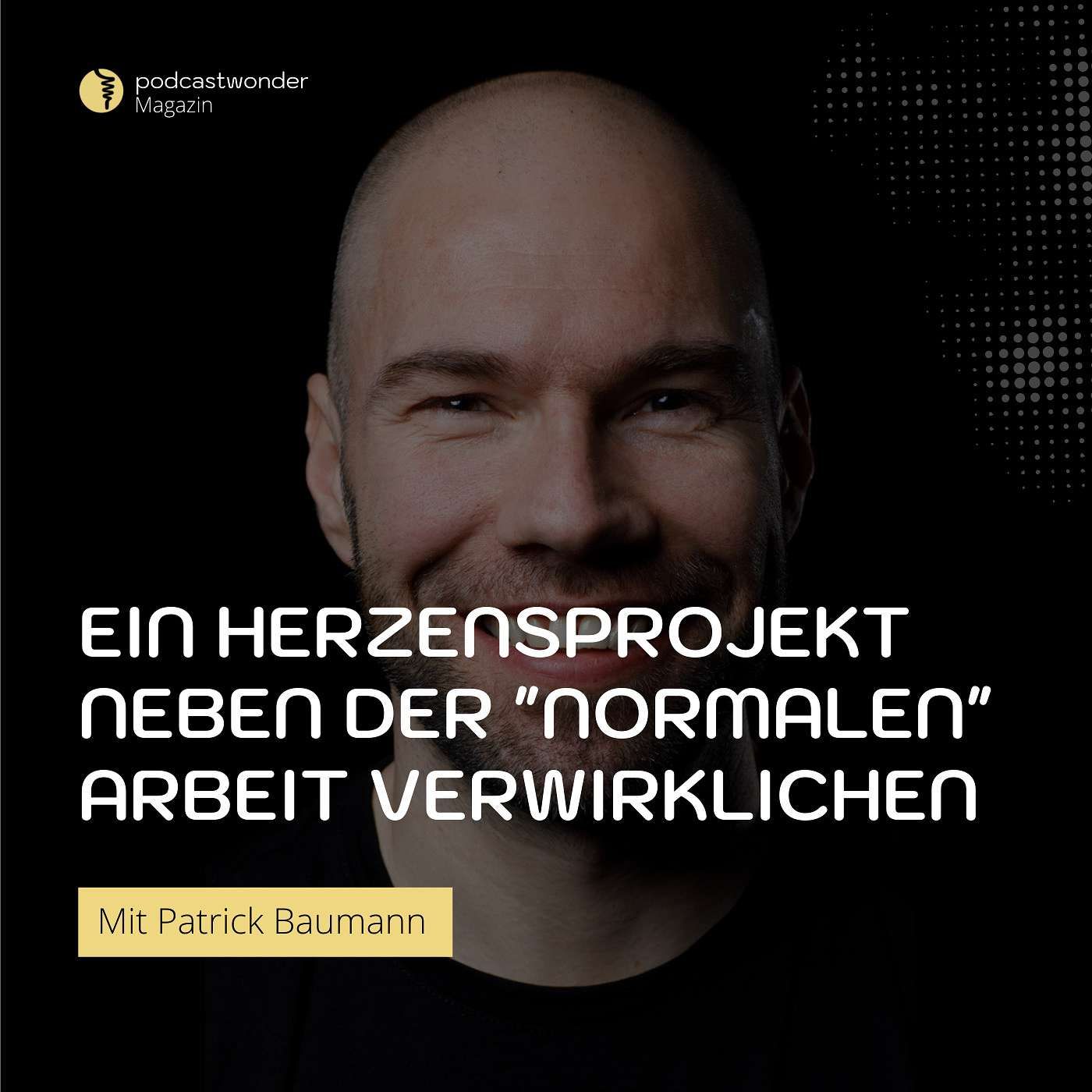 Ein Herzensprojekt neben der "normalen" Arbeit verwirklichen? Mit Patrick Baumann