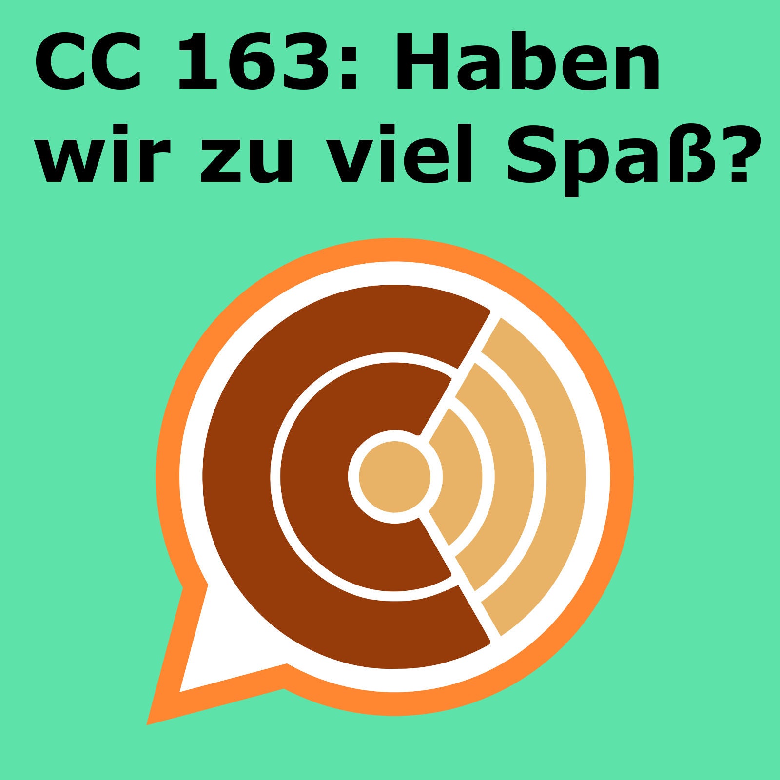 CC 163: Haben wir zu viel Spaß?