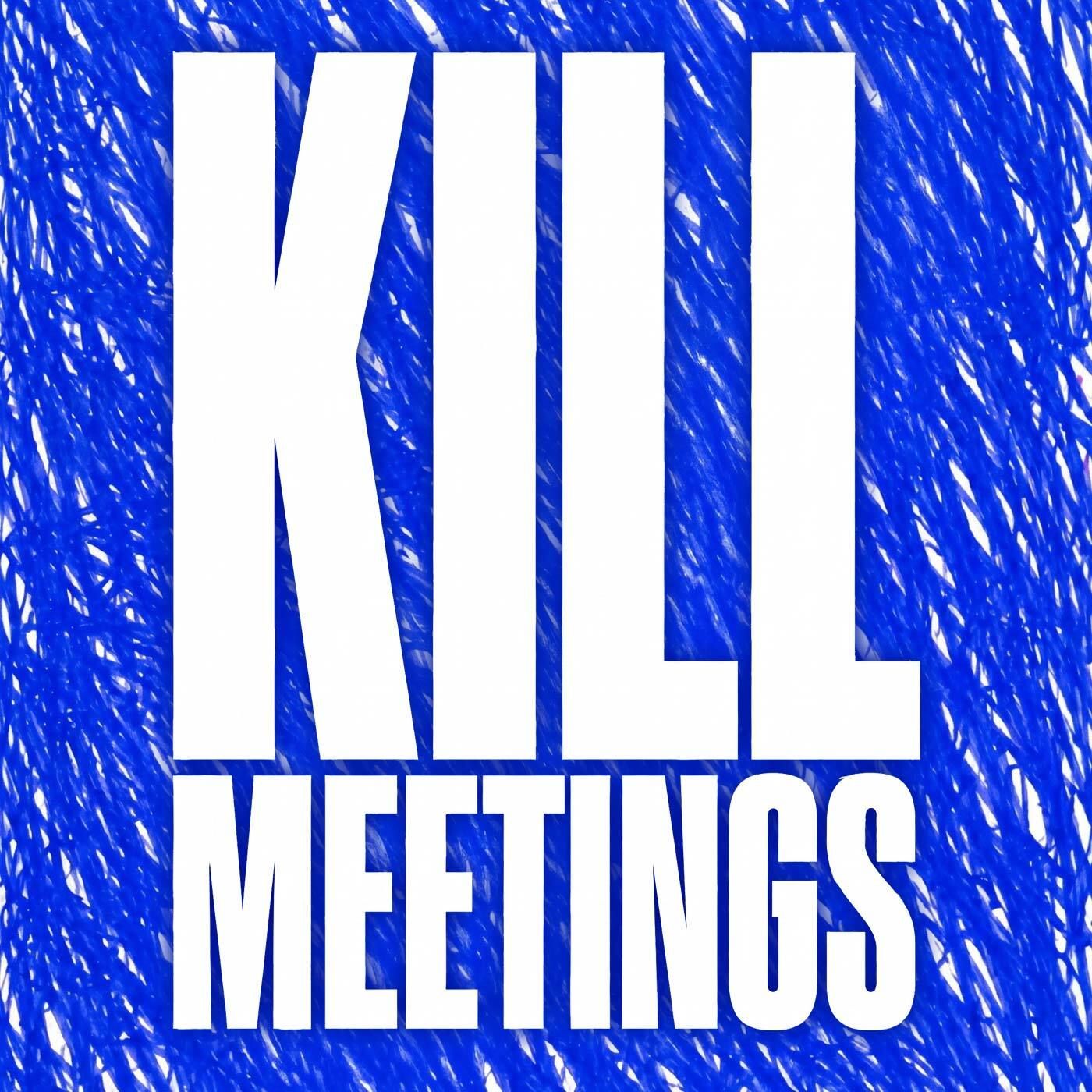 Kill Meetings