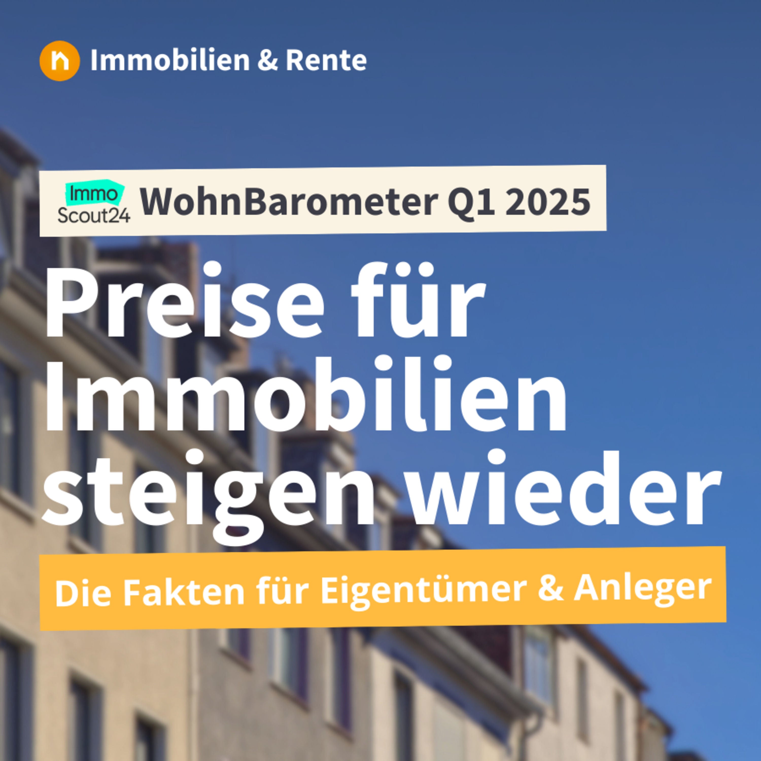 WohnBarometer Q1-2025: Immobilienpreise steigen wieder – Chance für Eigentümer & Anleger?