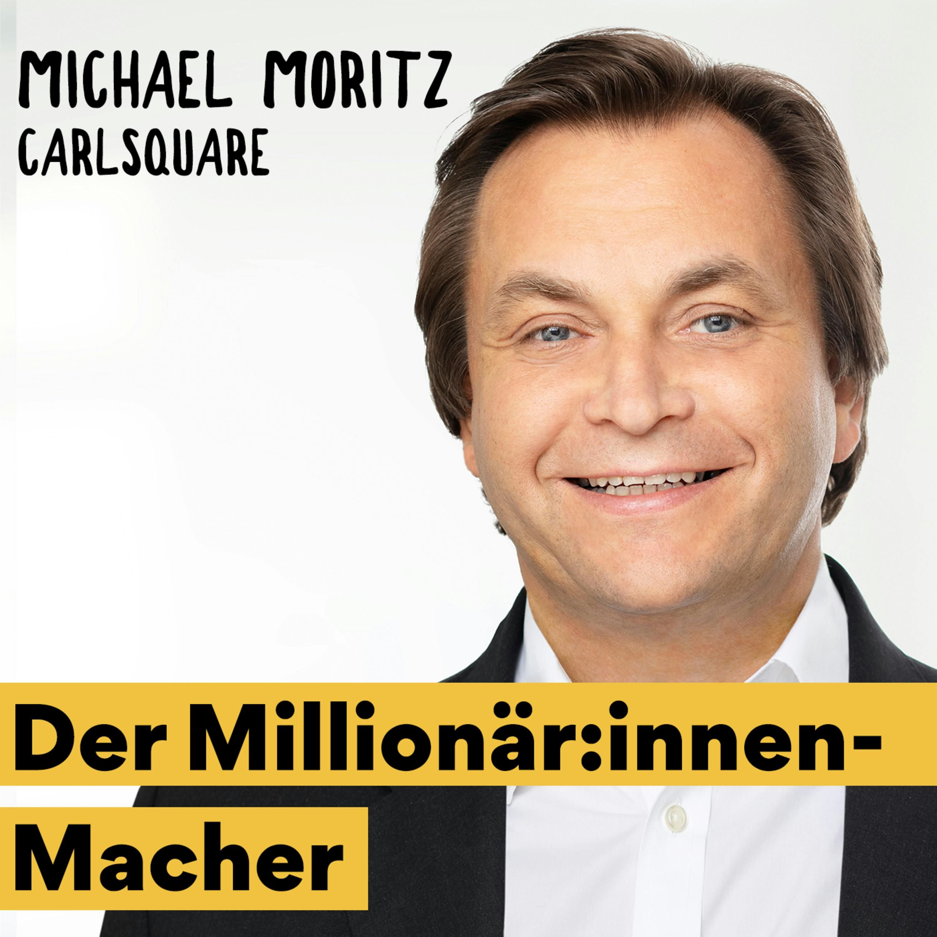 Der Millionär:innen-Macher: Wie M&A-Prozesse ablaufen - Michael Moritz von Carlsquare