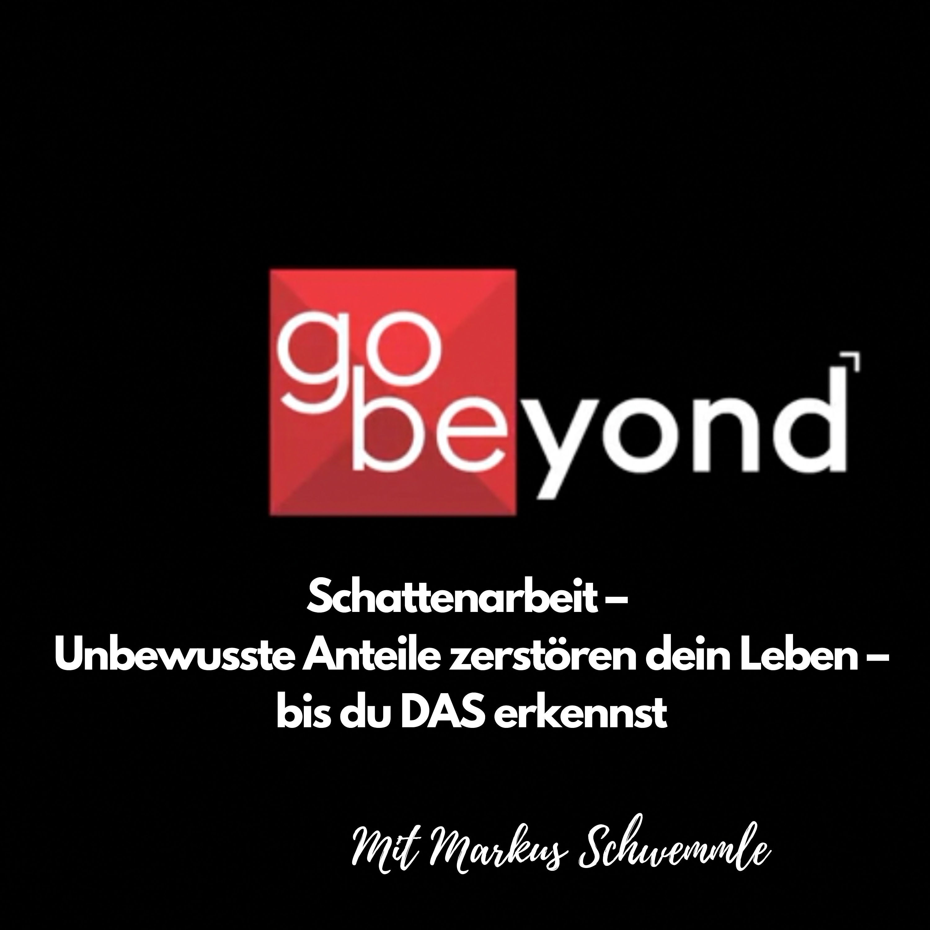go-beyond Podcast #017: Unbewusste Anteile zerstören dein Leben - bis Du das erkennst