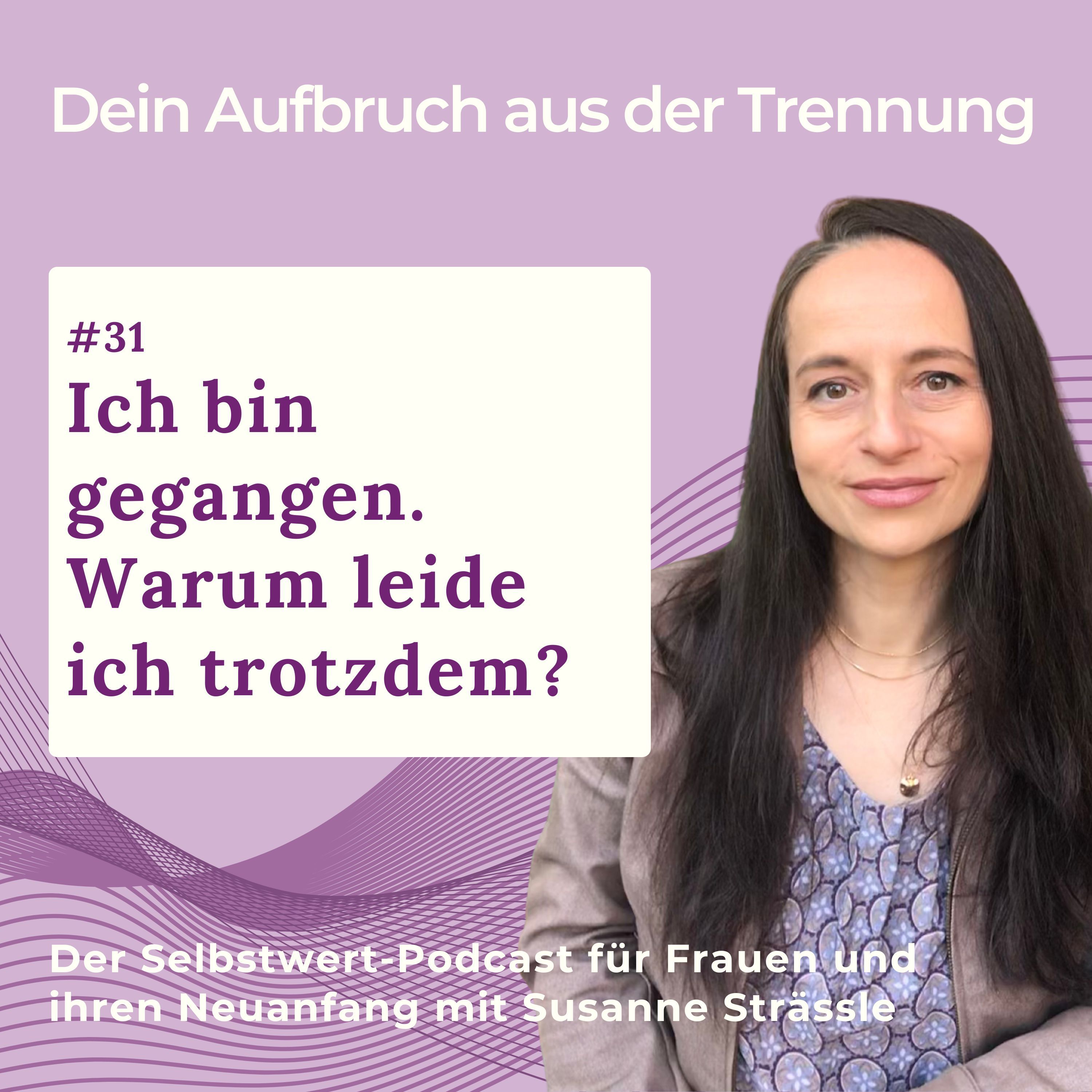 #31 Ich bin gegangen. Warum leide ich trotzdem?
