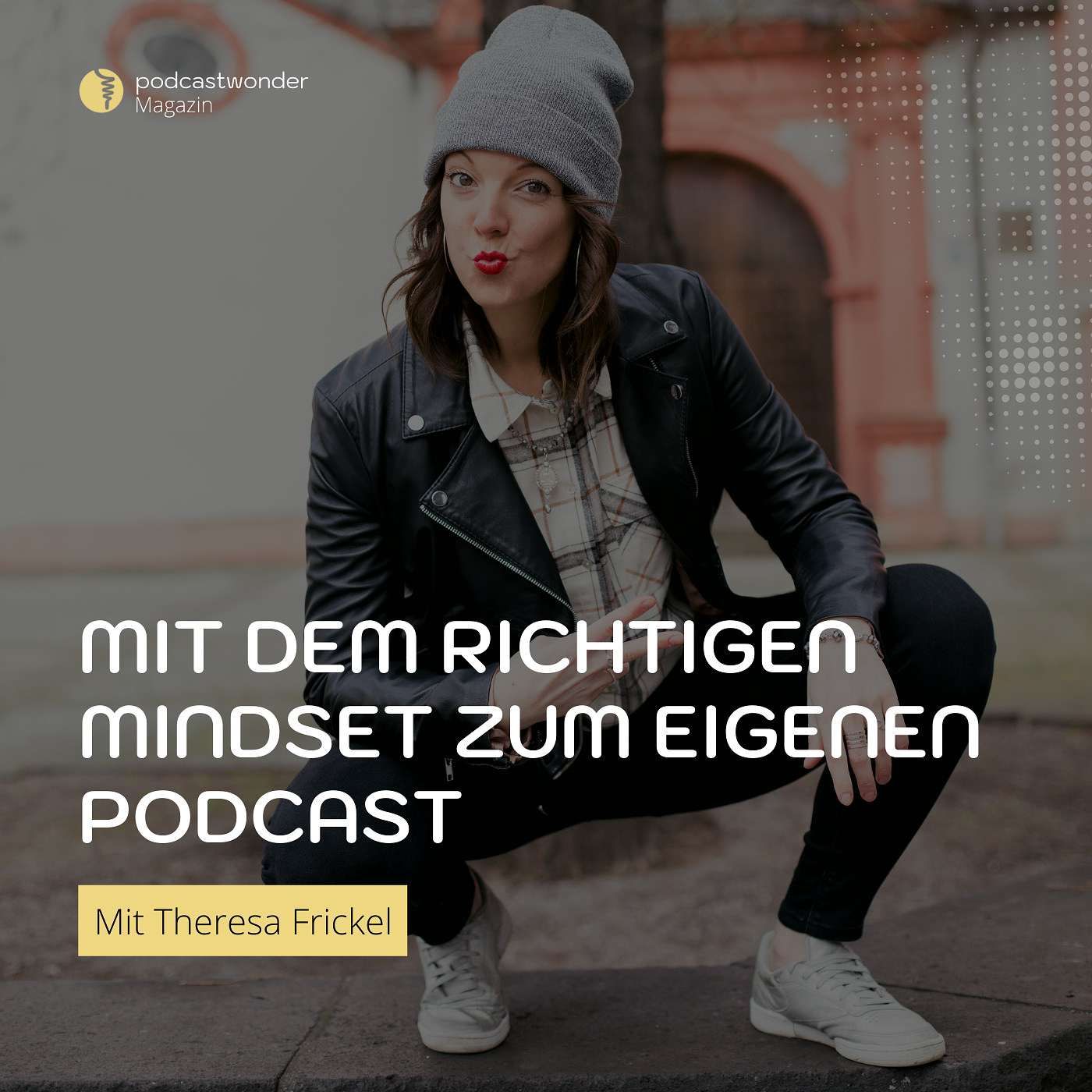 Endlich einen Podcast starten - mit dem richtigen Mindset gehts - Mit Theresa Frickel