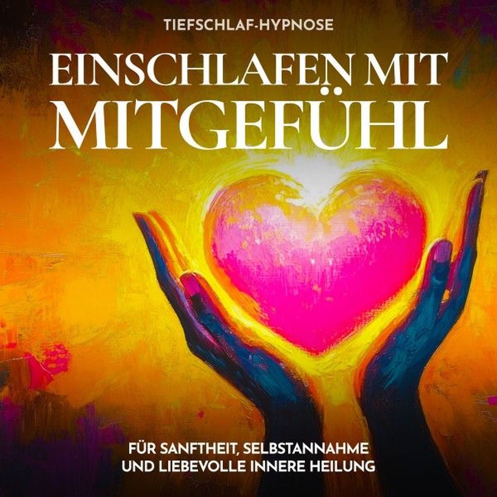 Tiefschlaf-Hypnose - Einschlafen mit Mitgefühl