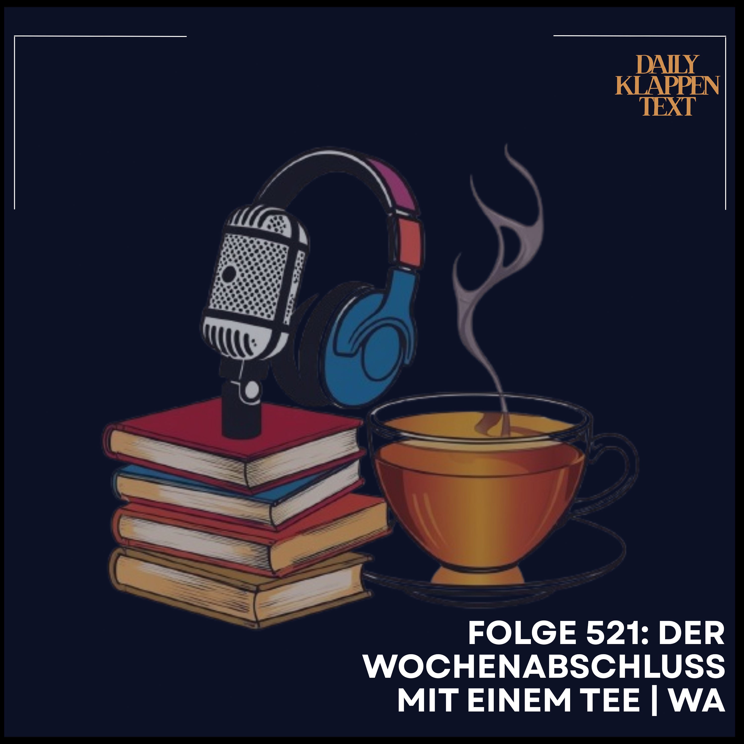 Folge 521: Der Wochenabschluss mit einem Tee | WA