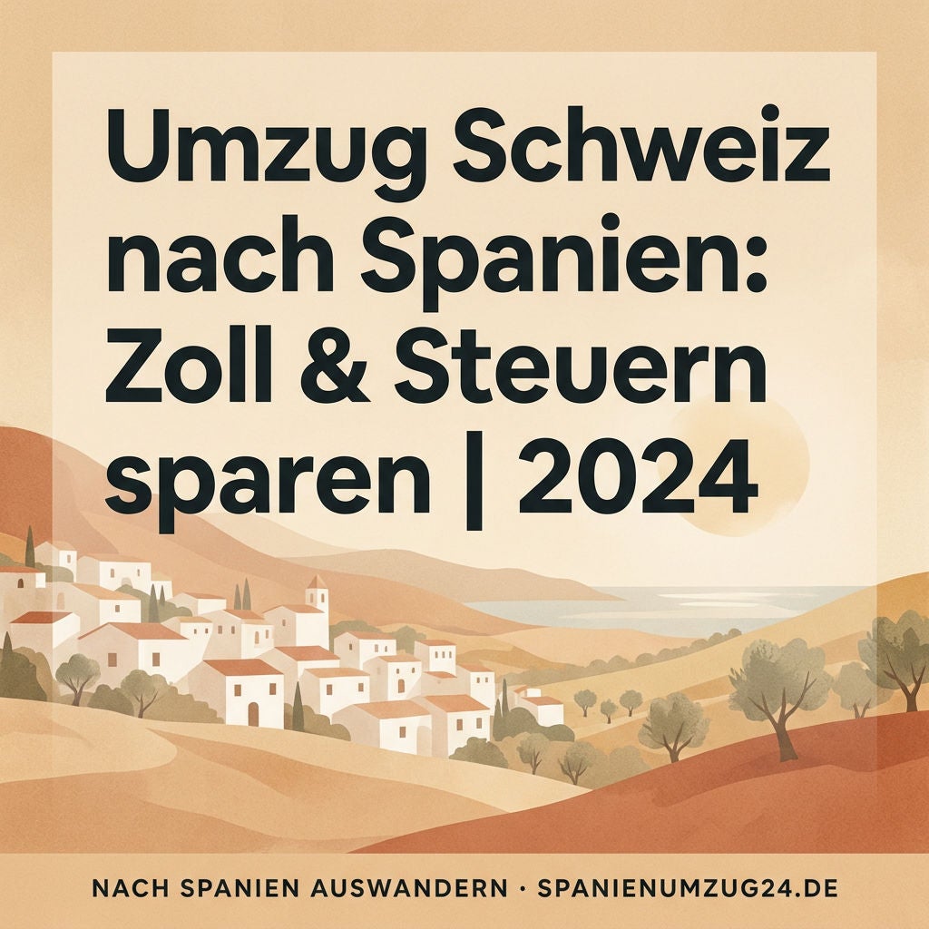 Umzug Schweiz nach Spanien: Zoll & Steuern sparen | 2024