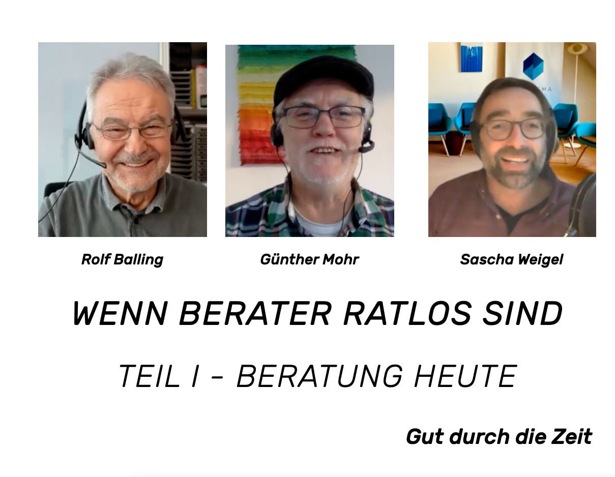 #30 - Wenn Berater ratlos sind oder was heute noch Beratung ist. Balling-Mohr-Weigel-Gespräche