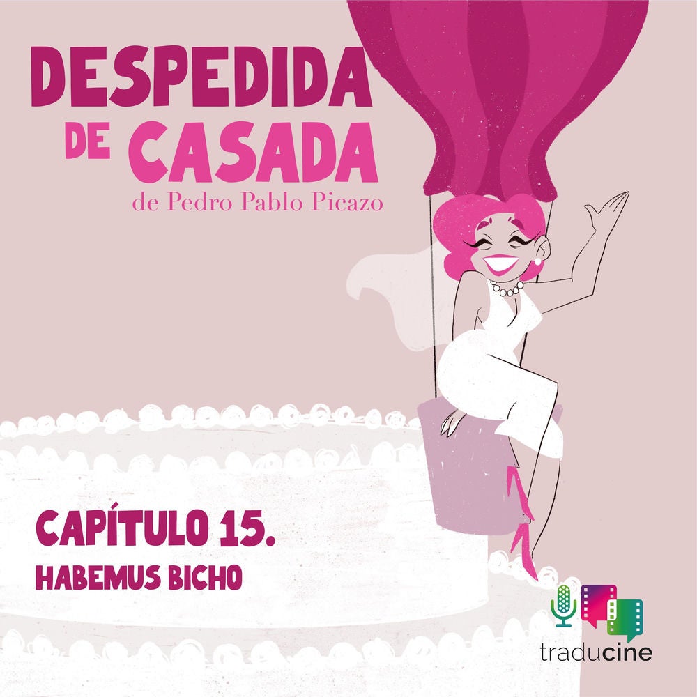 Despedida de Casada (Capítulo 15: Habemus bicho)