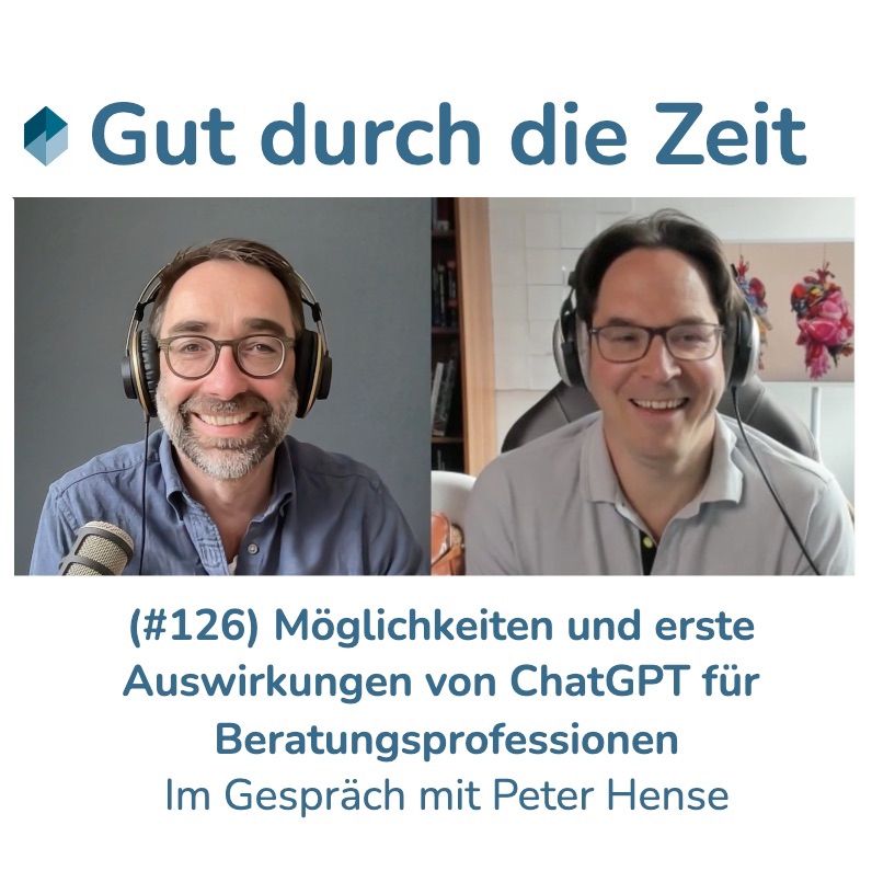 #126 - Möglichkeiten und erste Auswirkungen von ChatGPT für Beratungsprofessionen. Im Gespräch mit RA Peter Hense