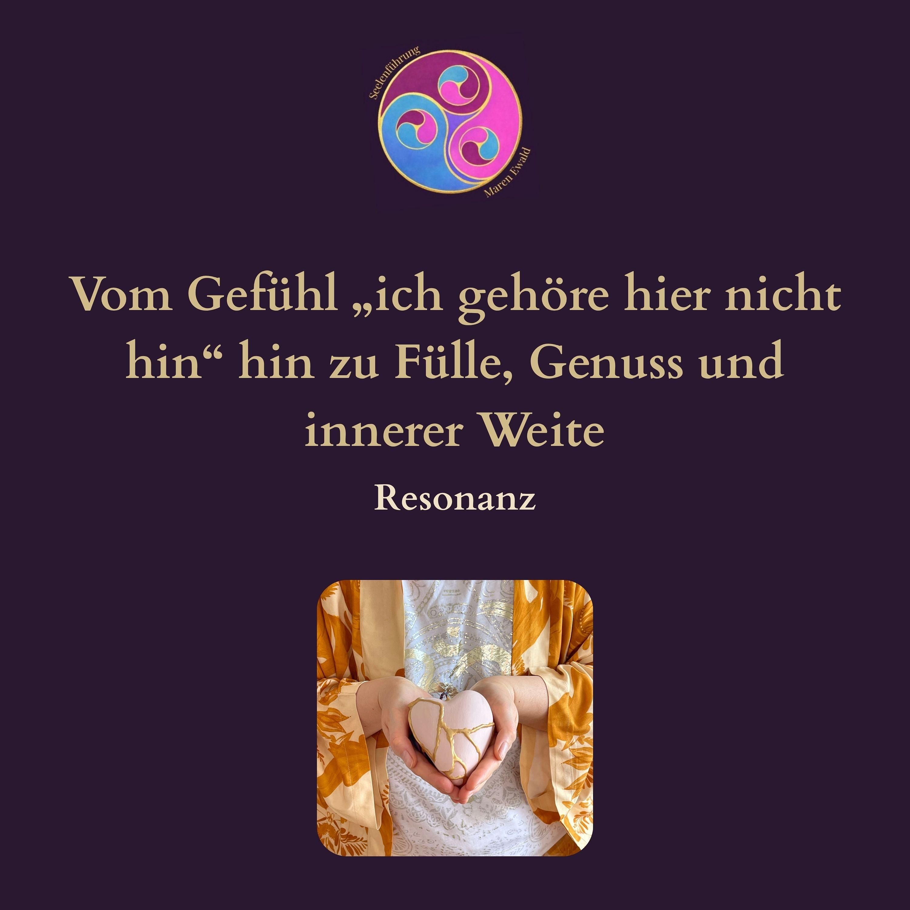 Resonanz: Vom Gefühl „ich gehöre hier nicht hin“ hin zu Fülle, Genuss und innerer Weite