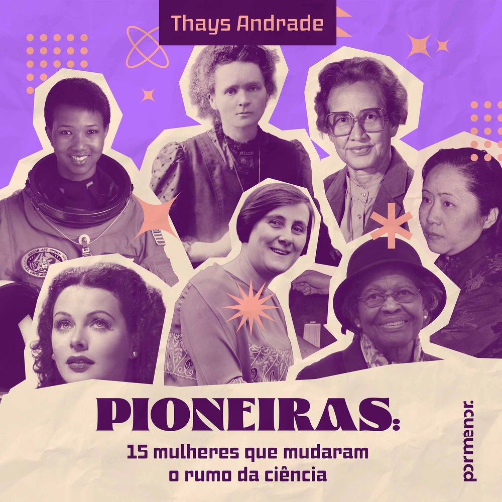 Pioneiras: 15 mulheres que mudaram o rumo da ciência