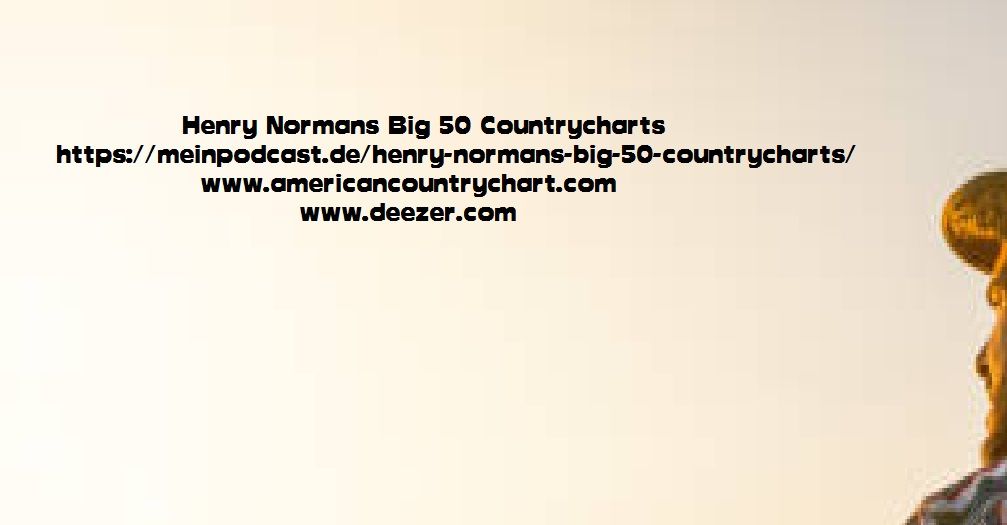 Henry Normans Big 50 Countrycharts Episode 6, May 12th, 2024 Week 19