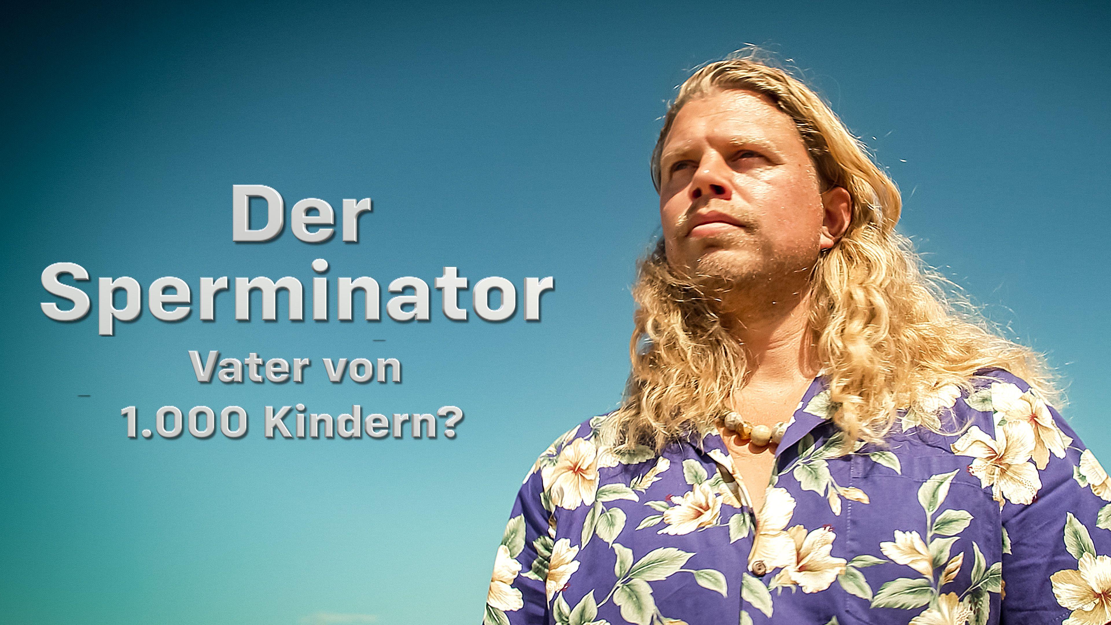 Der Sperminator - Vater von 1.000 Kindern?