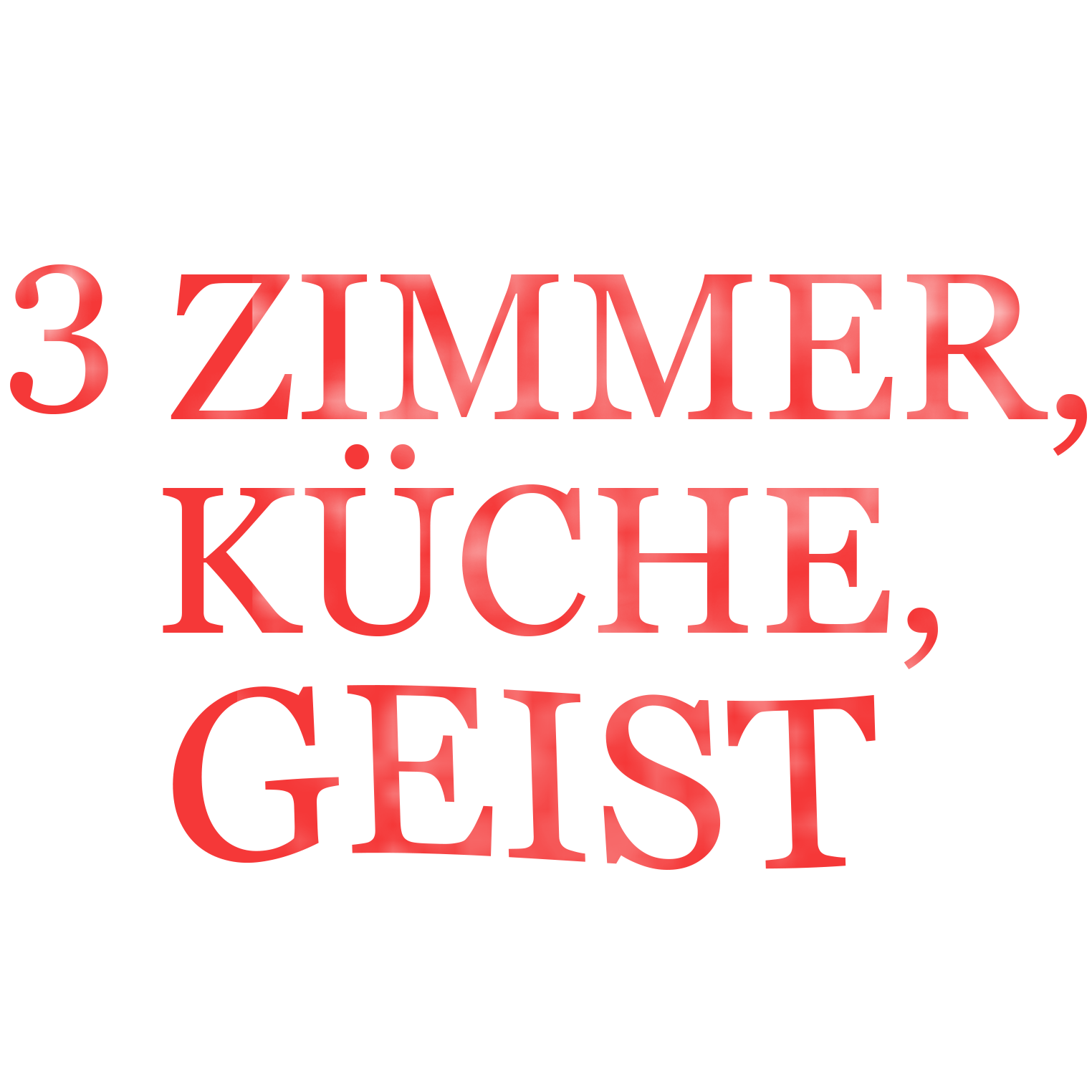 3 Zimmer, Küche, Geist
