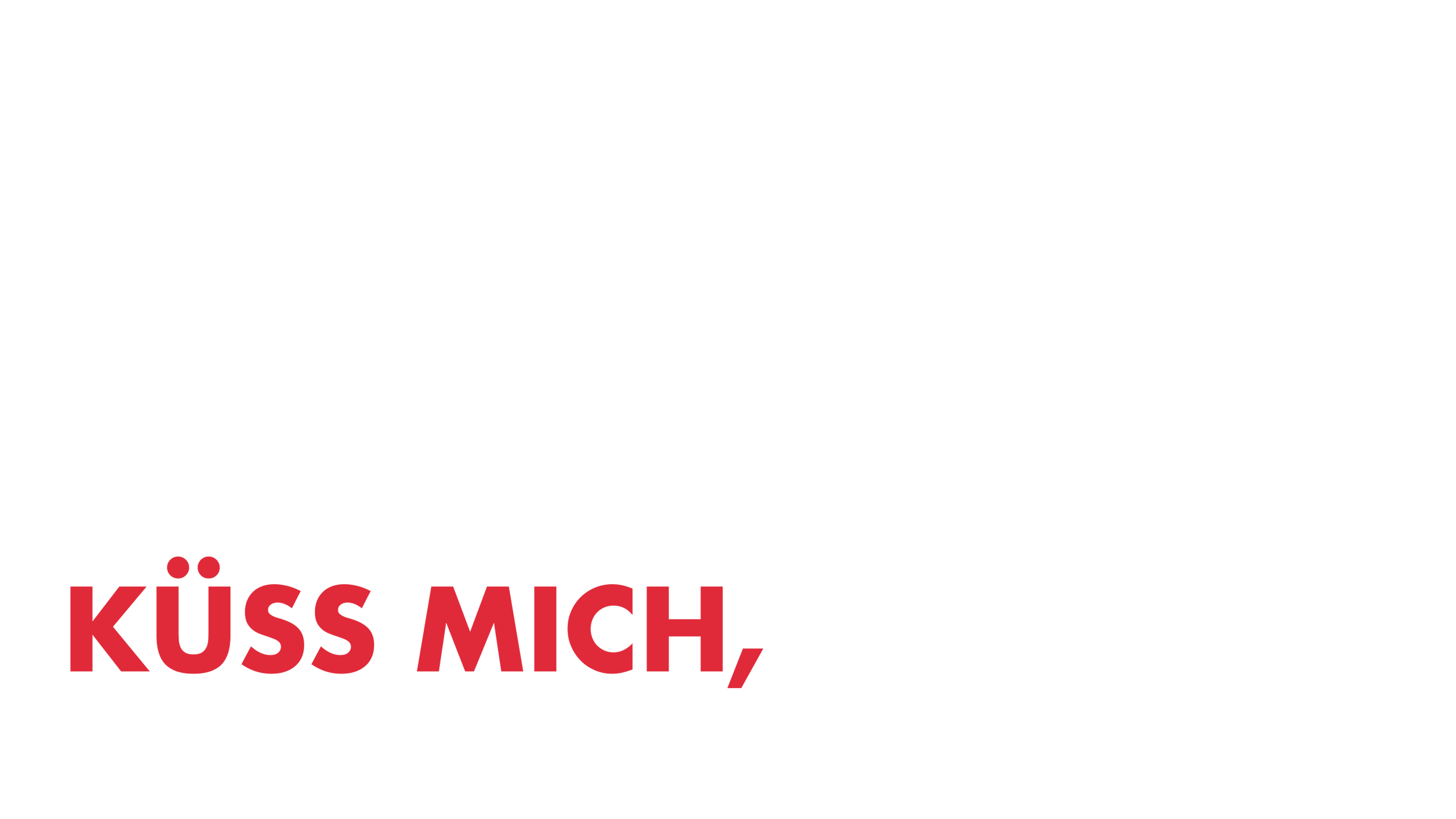 Küss mich, Mistkerl!
