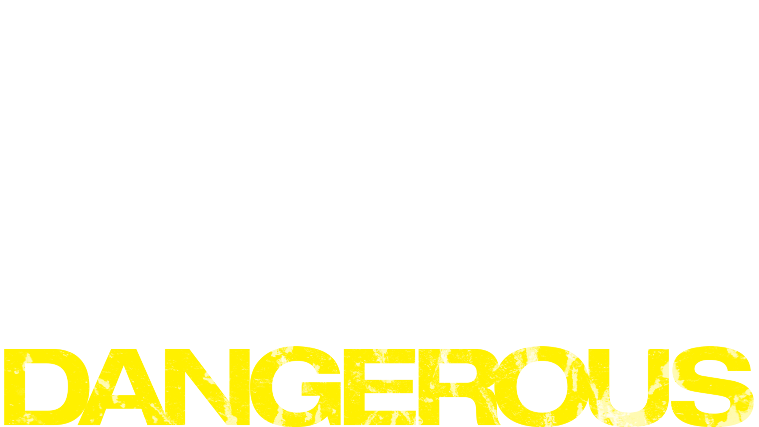 Dangerous