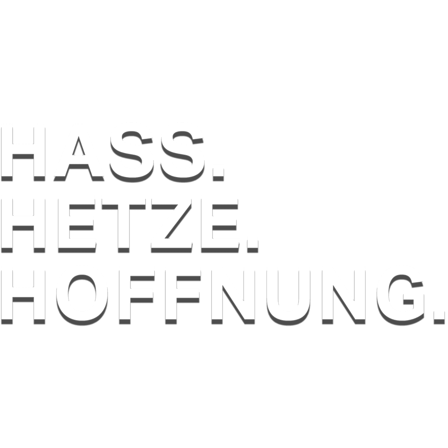 Hass.Hetze.Hoffnung.