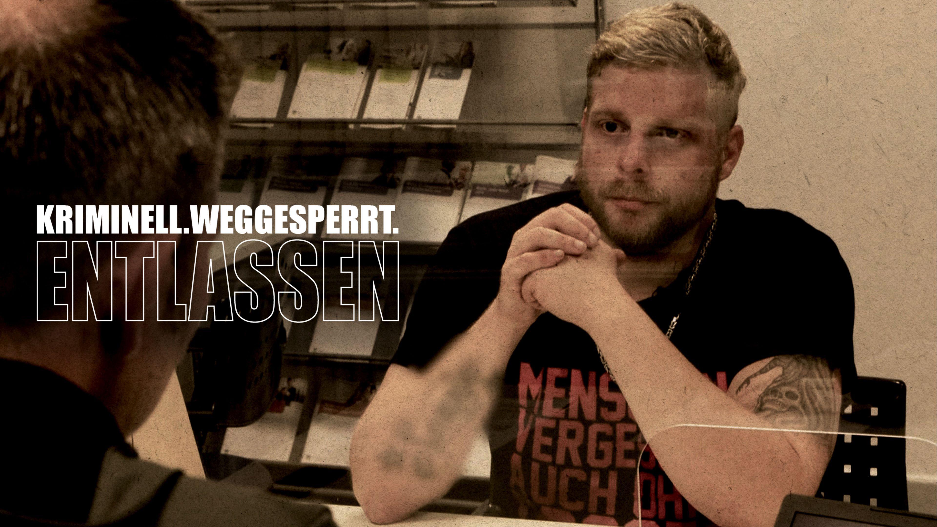 Kriminell. Weggesperrt. Entlassen.