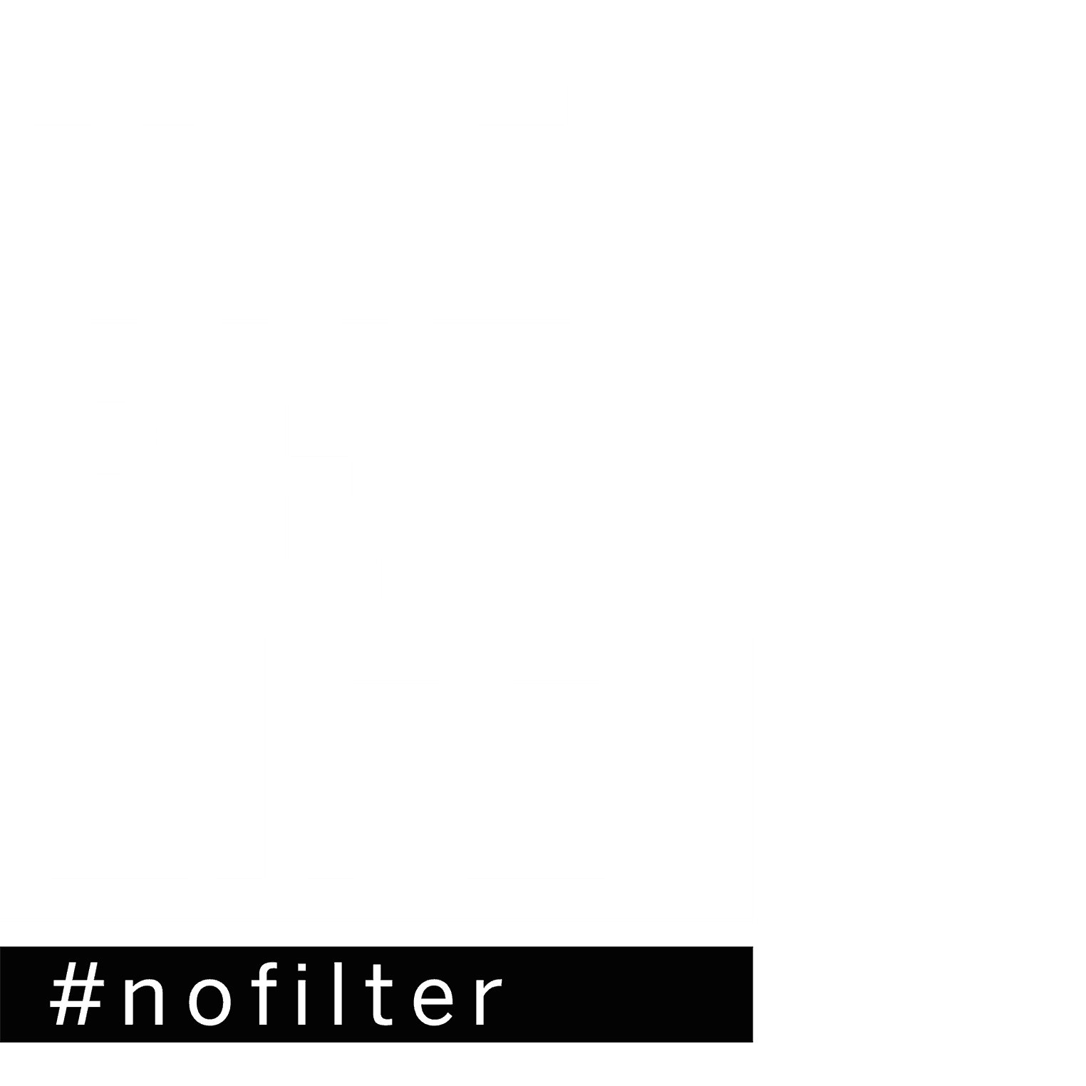 THE REAL LIFE - #nofilter