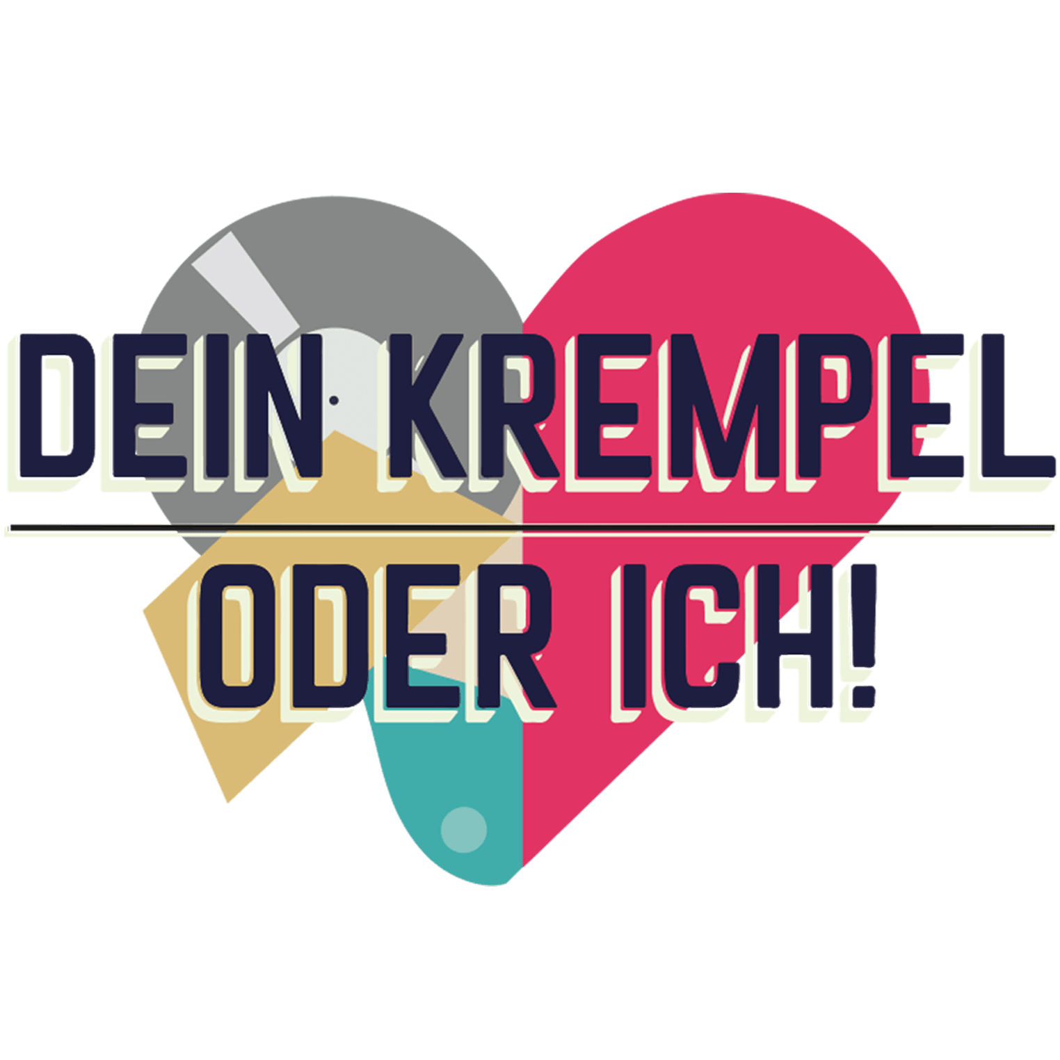 Dein Krempel oder ich!