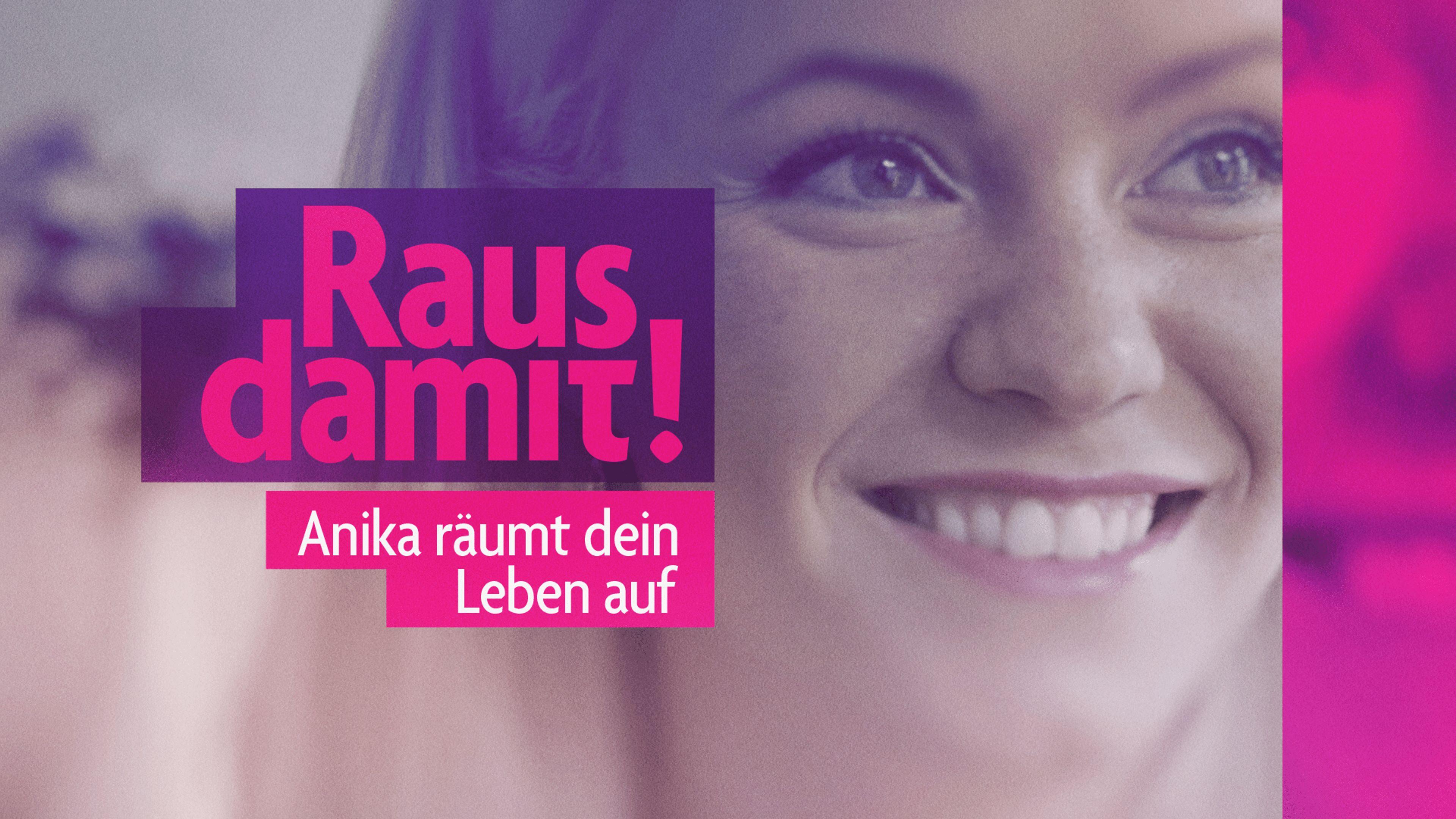 Raus damit! Anika räumt dein Leben auf
